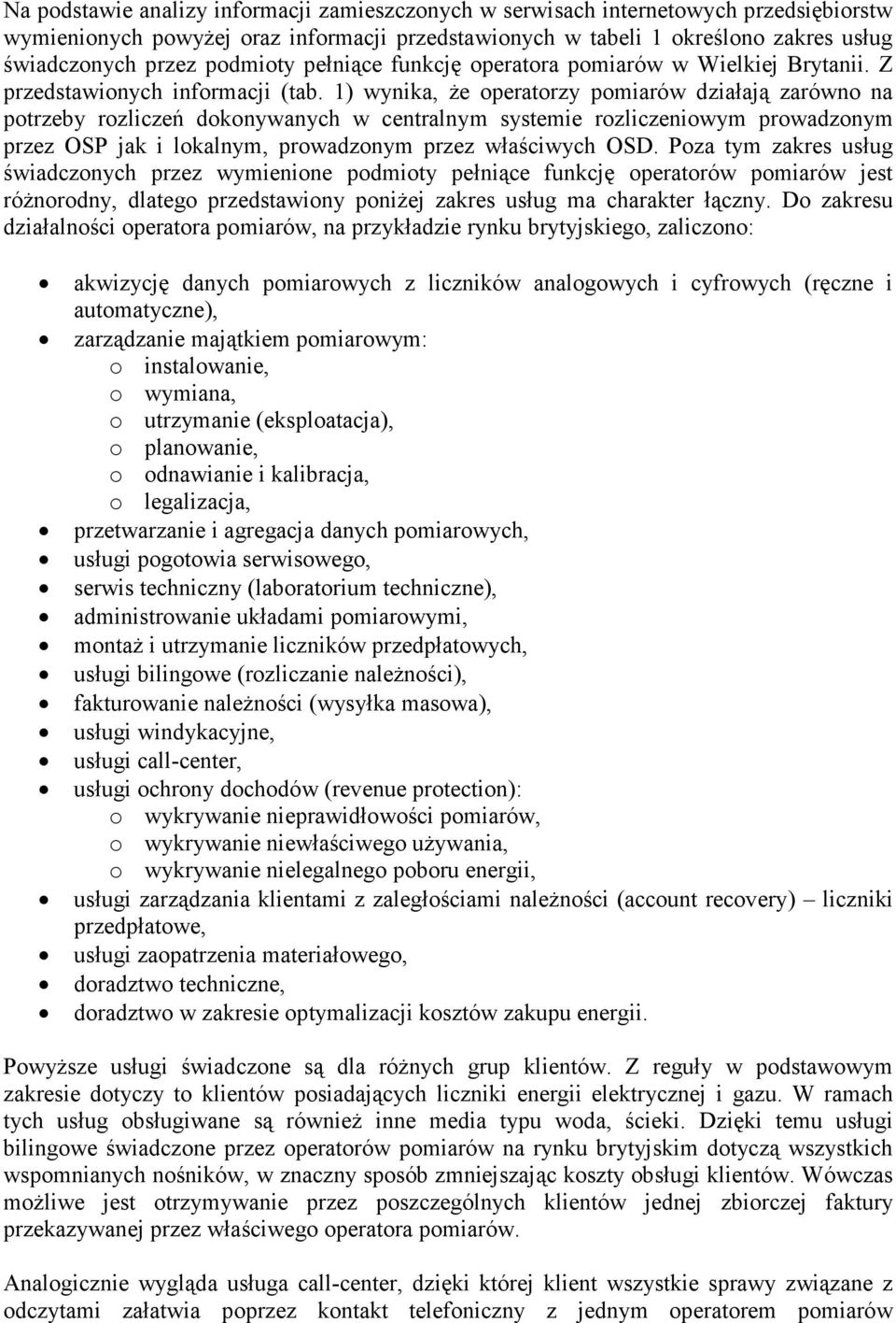 1) wynika, Ŝe operatorzy pomiarów działają zarówno na potrzeby rozliczeń dokonywanych w centralnym systemie rozliczeniowym prowadzonym przez OSP jak i lokalnym, prowadzonym przez właściwych OSD.