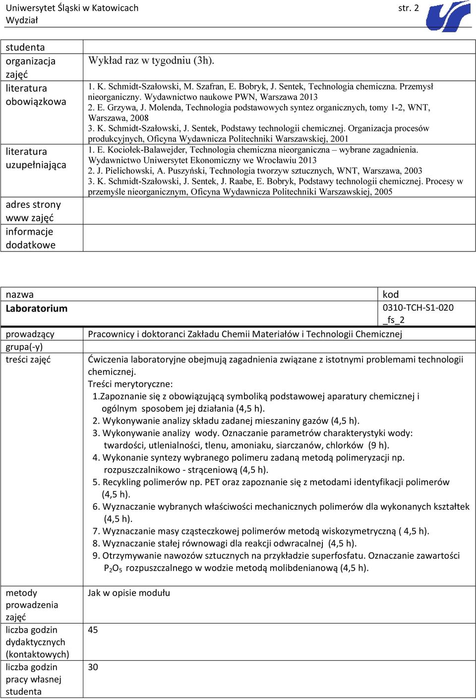 K. Schmidt-Szałowski, J. Sentek, Podstawy technologii chemicznej. Organizacja procesów produkcyjnych, Oficyna Wydawnicza Politechniki Warszawskiej, 2001 1. E.