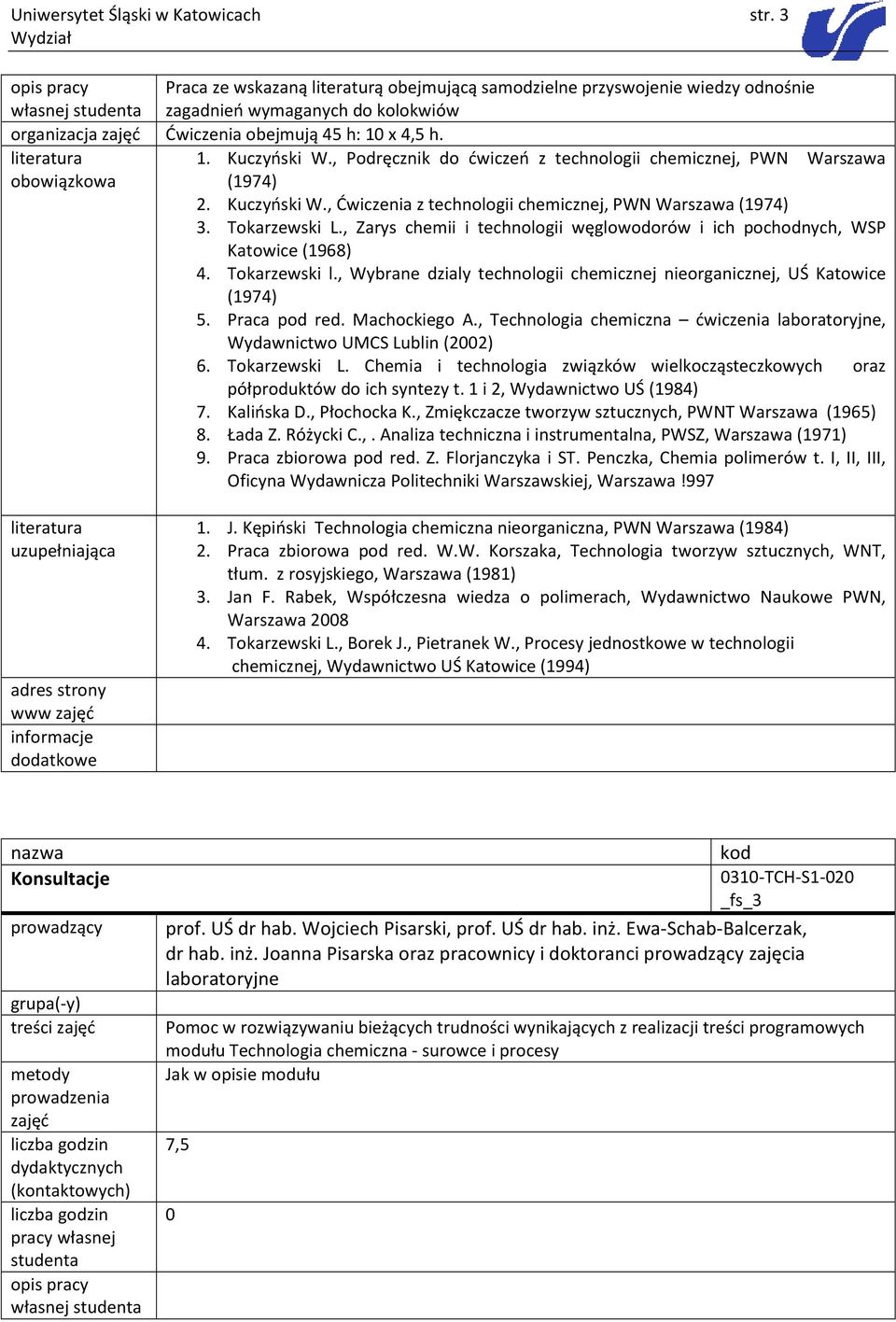 , Podręcznik do ćwiczeń z technologii chemicznej, PWN Warszawa (1974) 2. Kuczyński W., Ćwiczenia z technologii chemicznej, PWN Warszawa (1974) 3. Tokarzewski L.
