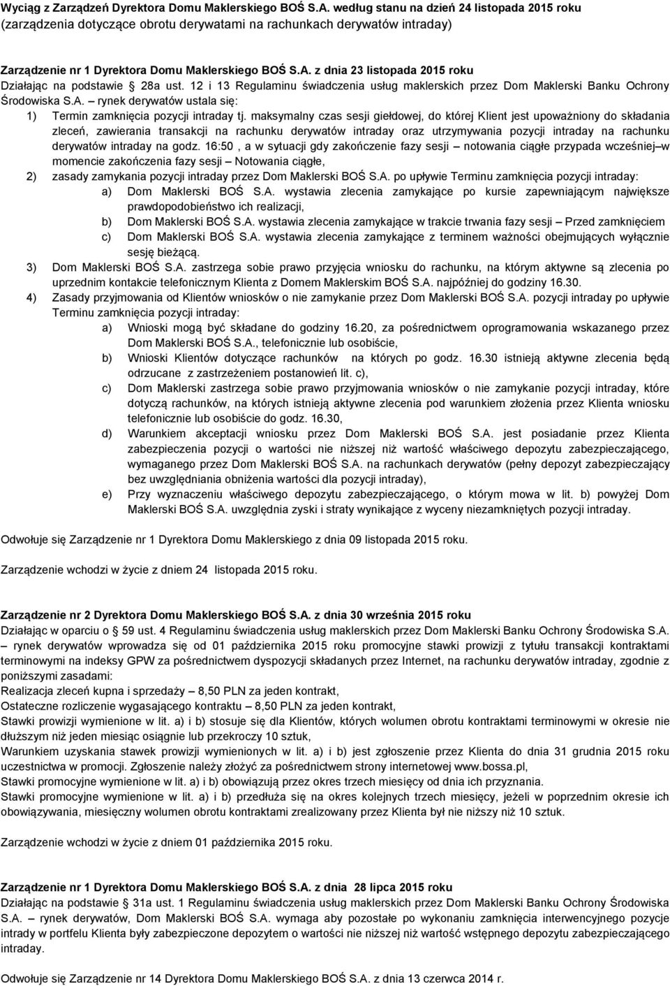 z dnia 23 listopada 2015 roku Działając na podstawie 28a ust. 12 i 13 Regulaminu świadczenia usług maklerskich przez Dom Maklerski Banku Ochrony Środowiska S.A.