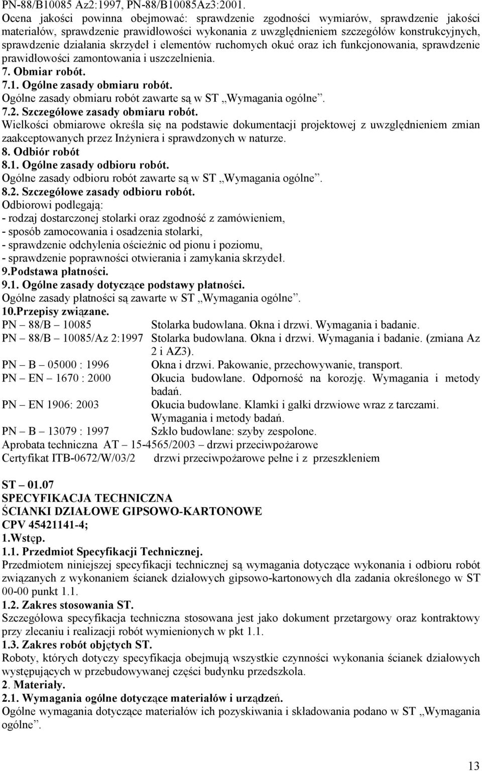 skrzydeł i elementów ruchomych okuć oraz ich funkcjonowania, sprawdzenie prawidłowości zamontowania i uszczelnienia. 7. Obmiar robót. 7.1. Ogólne zasady obmiaru robót.