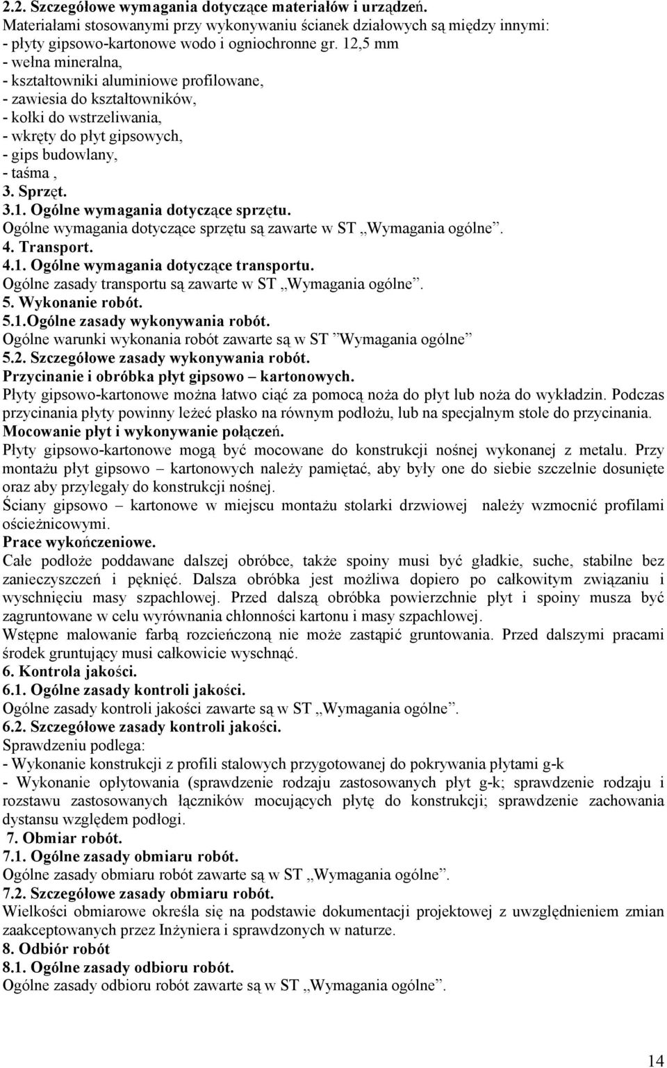 Ogólne wymagania dotyczące sprzętu są zawarte w ST Wymagania ogólne. 4. Transport. 4.1. Ogólne wymagania dotyczące transportu. Ogólne zasady transportu są zawarte w ST Wymagania ogólne. 5.