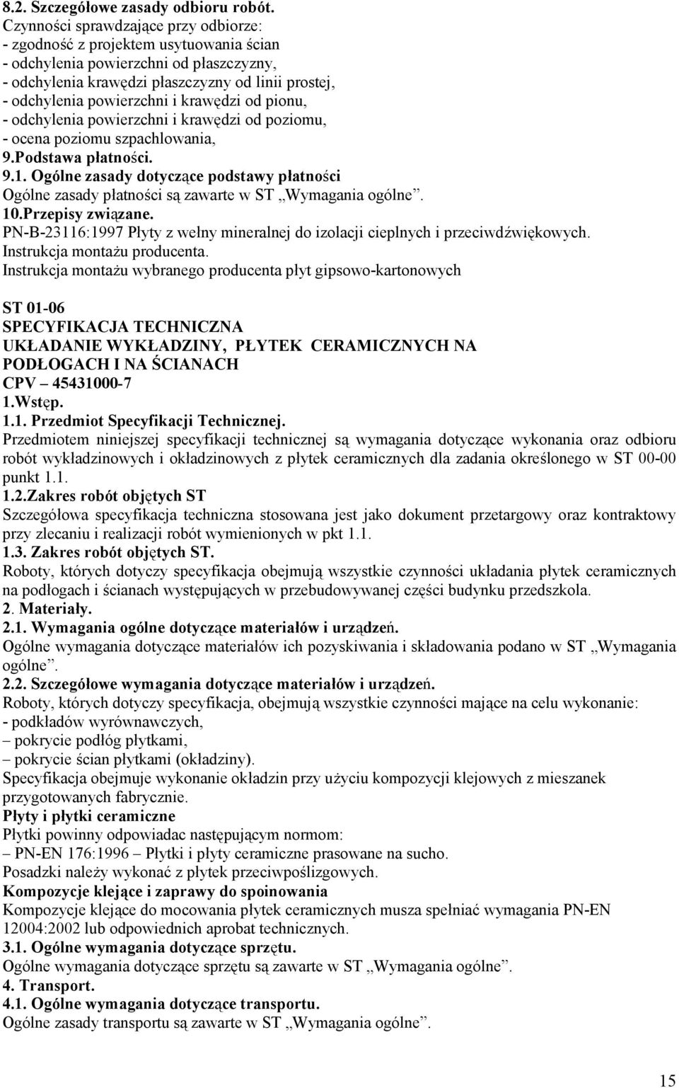 krawędzi od pionu, - odchylenia powierzchni i krawędzi od poziomu, - ocena poziomu szpachlowania, 9.Podstawa płatności. 9.1.