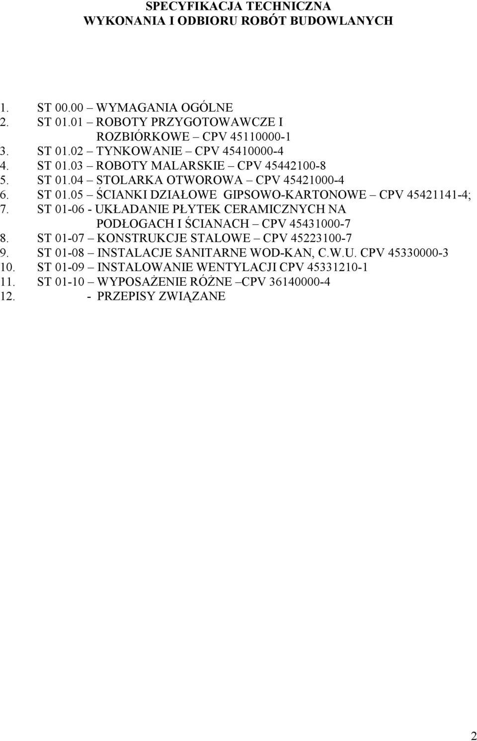 ST 01-06 - UKŁADANIE PŁYTEK CERAMICZNYCH NA PODŁOGACH I ŚCIANACH CPV 45431000-7 8. ST 01-07 KONSTRUKCJE STALOWE CPV 45223100-7 9.