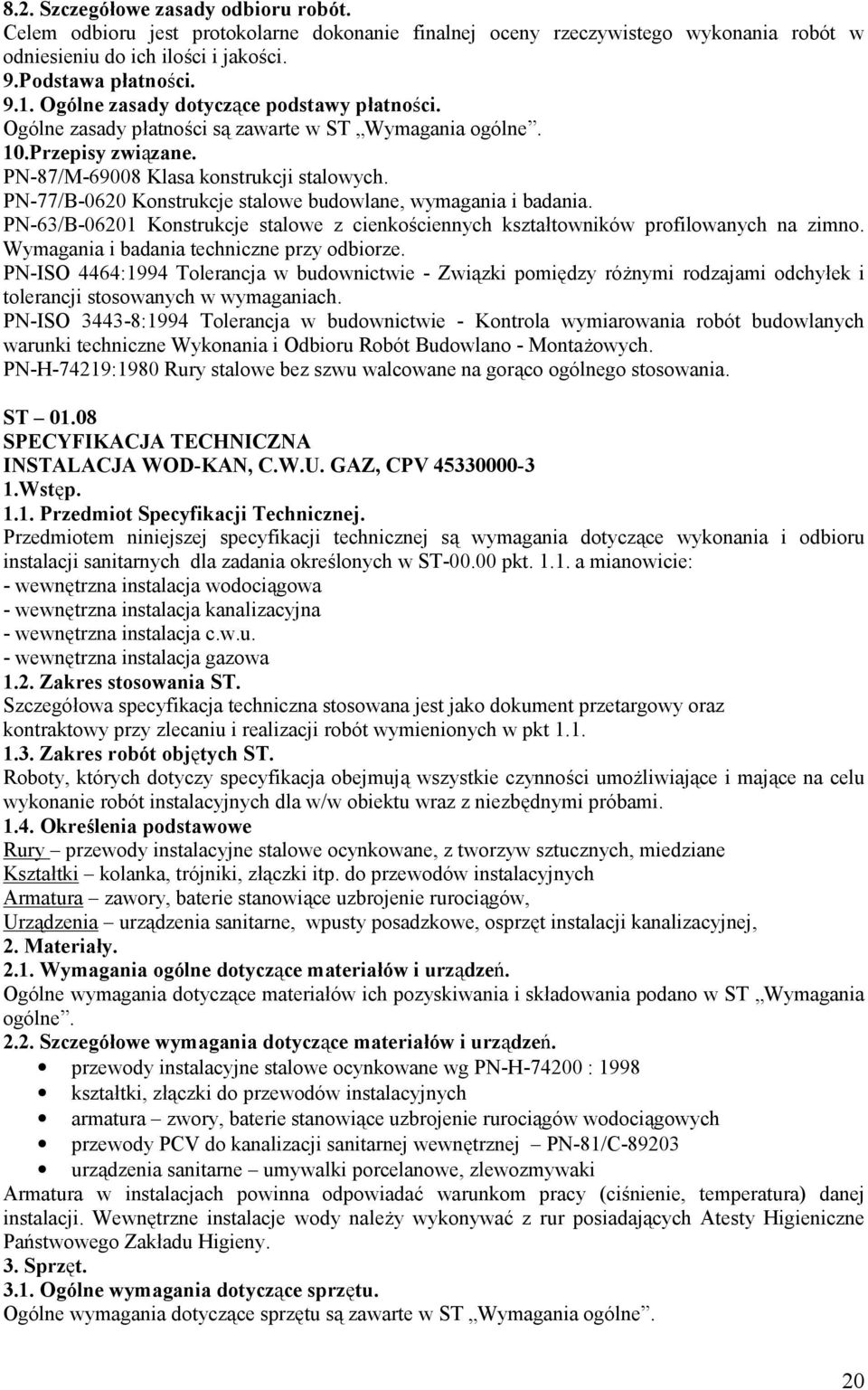 PN-77/B-0620 Konstrukcje stalowe budowlane, wymagania i badania. PN-63/B-06201 Konstrukcje stalowe z cienkościennych kształtowników profilowanych na zimno.