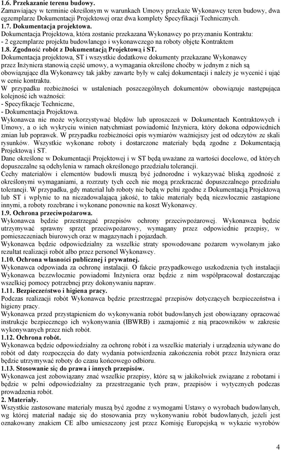 Dokumentacja Projektowa, która zostanie przekazana Wykonawcy po przyznaniu Kontraktu: - 2 egzemplarze projektu budowlanego i wykonawczego na roboty objęte Kontraktem 1.8.