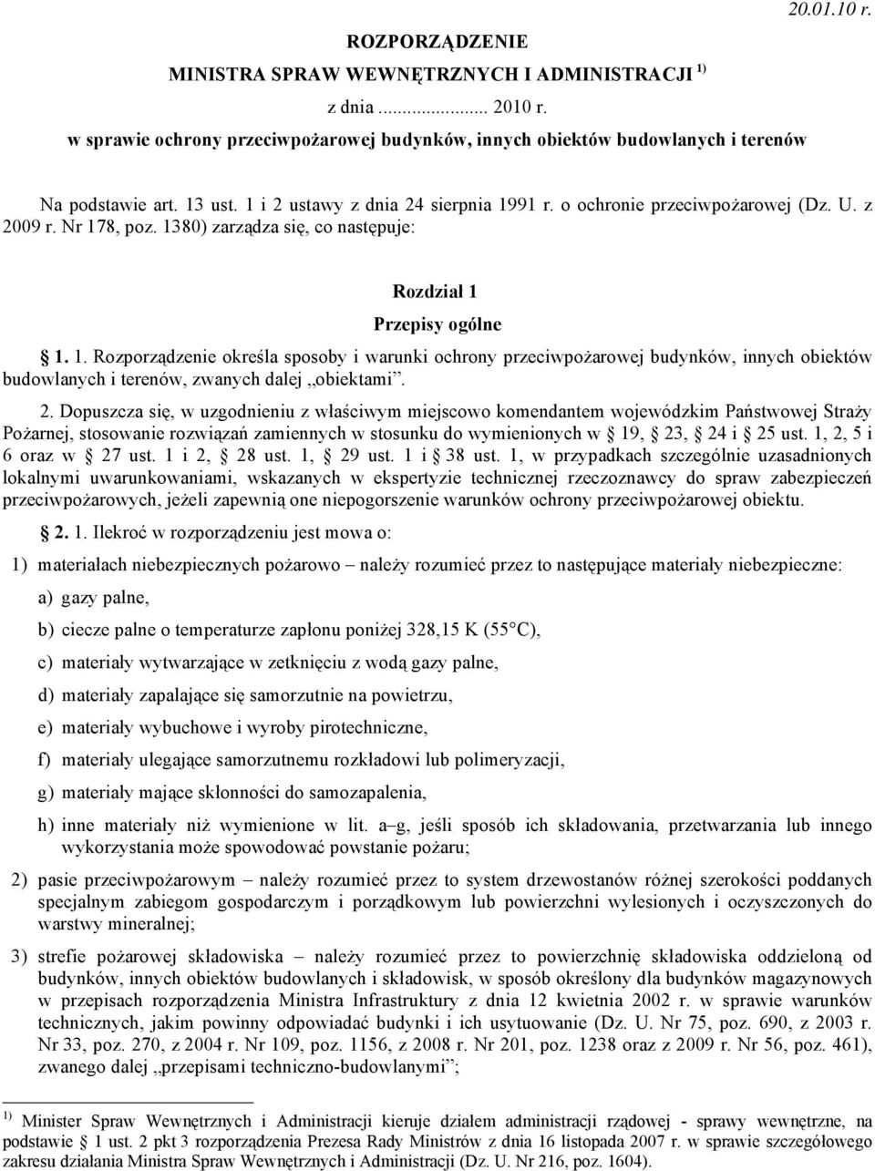 2. Dopuszcza się, w uzgodnieniu z właściwym miejscowo komendantem wojewódzkim Państwowej Straży Pożarnej, stosowanie rozwiązań zamiennych w stosunku do wymienionych w 19, 23, 24 i 25 ust.