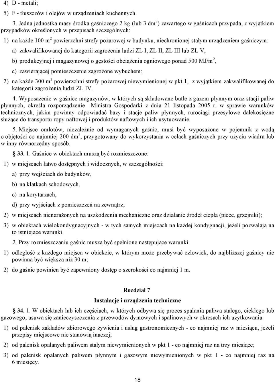 pożarowej w budynku, niechronionej stałym urządzeniem gaśniczym: a) zakwalifikowanej do kategorii zagrożenia ludzi ZL I, ZL II, ZL III lub ZL V, b) produkcyjnej i magazynowej o gęstości obciążenia