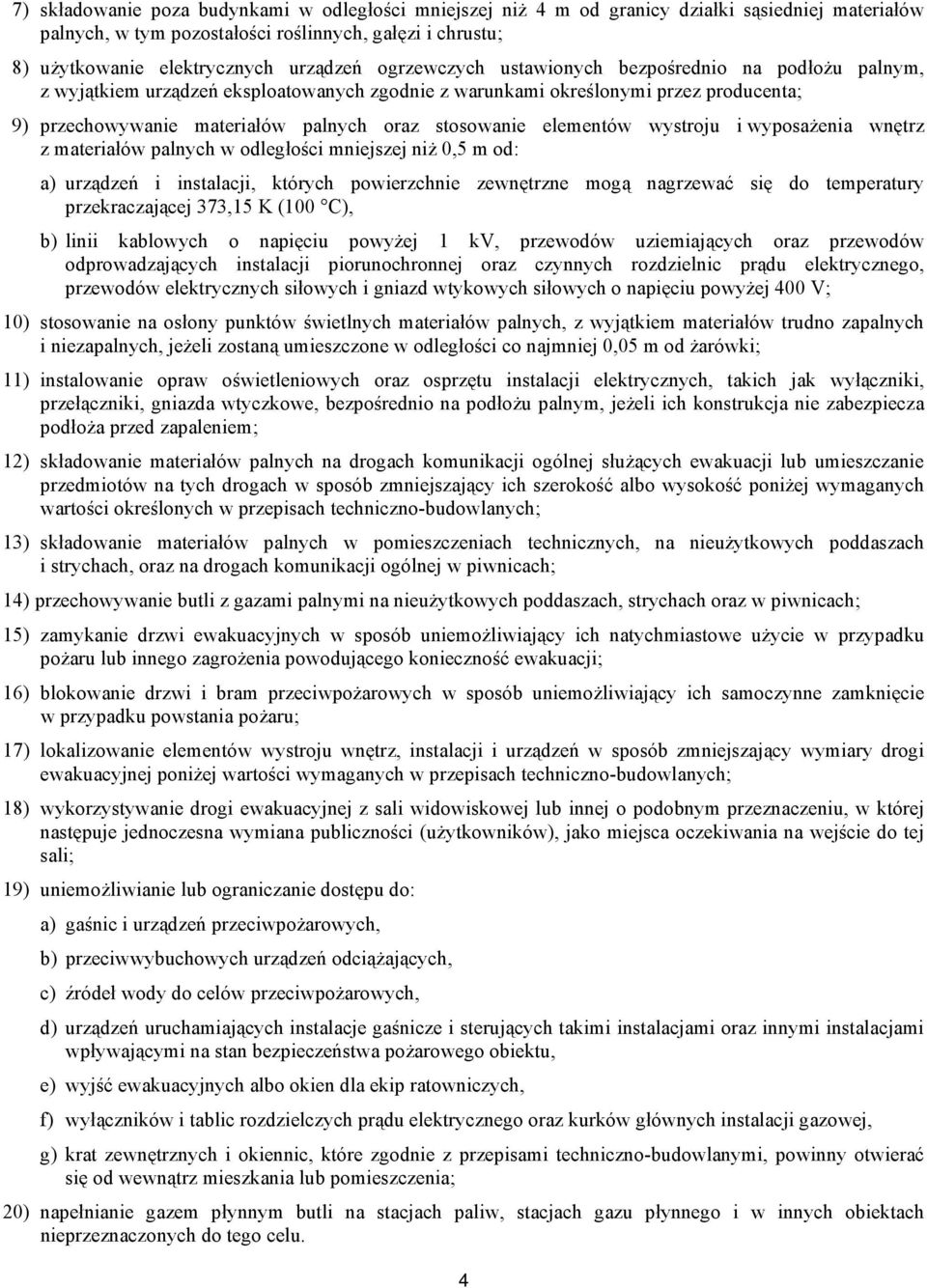 elementów wystroju i wyposażenia wnętrz z materiałów palnych w odległości mniejszej niż 0,5 m od: a) urządzeń i instalacji, których powierzchnie zewnętrzne mogą nagrzewać się do temperatury