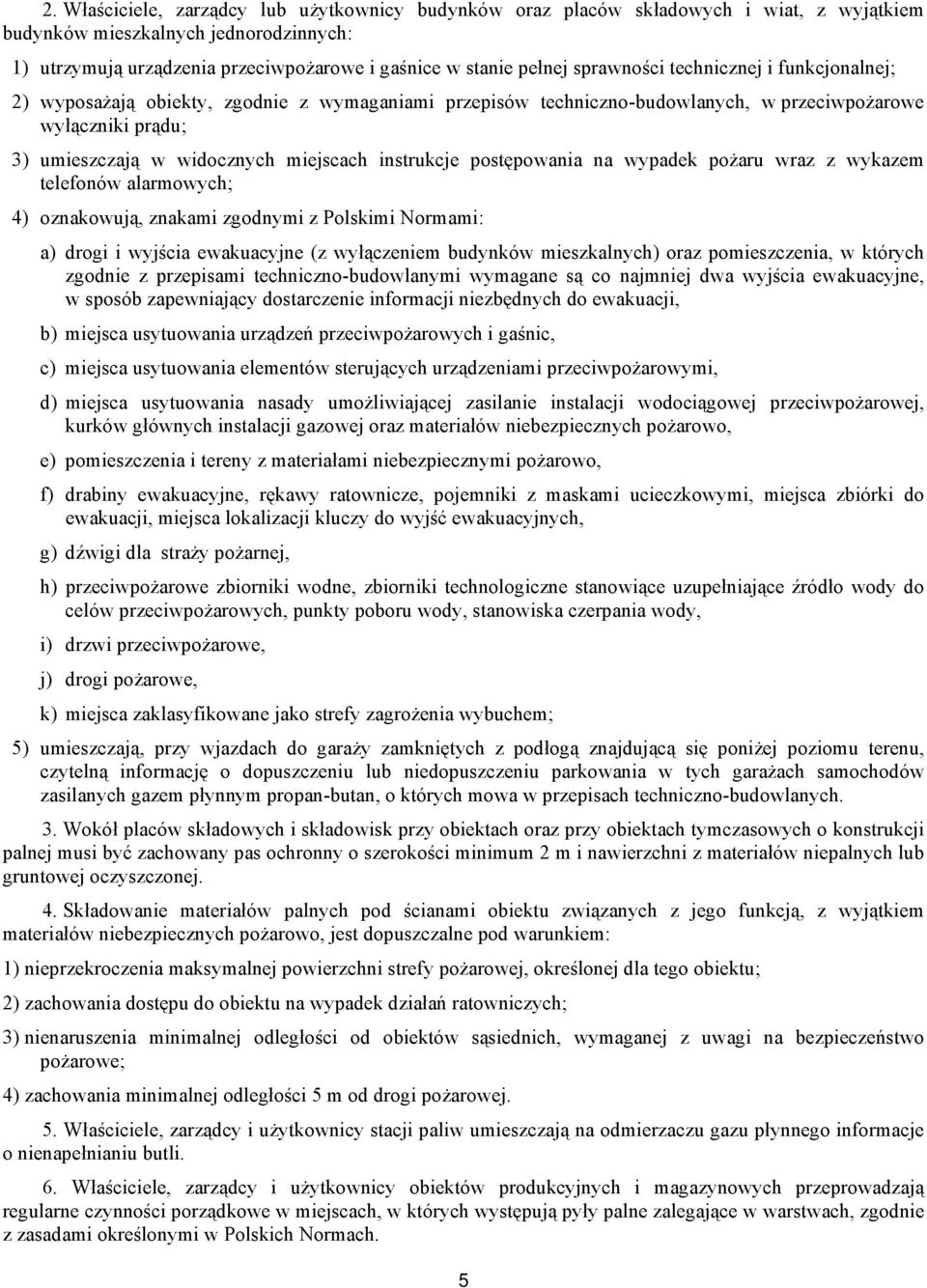 instrukcje postępowania na wypadek pożaru wraz z wykazem telefonów alarmowych; 4) oznakowują, znakami zgodnymi z Polskimi Normami: a) drogi i wyjścia ewakuacyjne (z wyłączeniem budynków mieszkalnych)