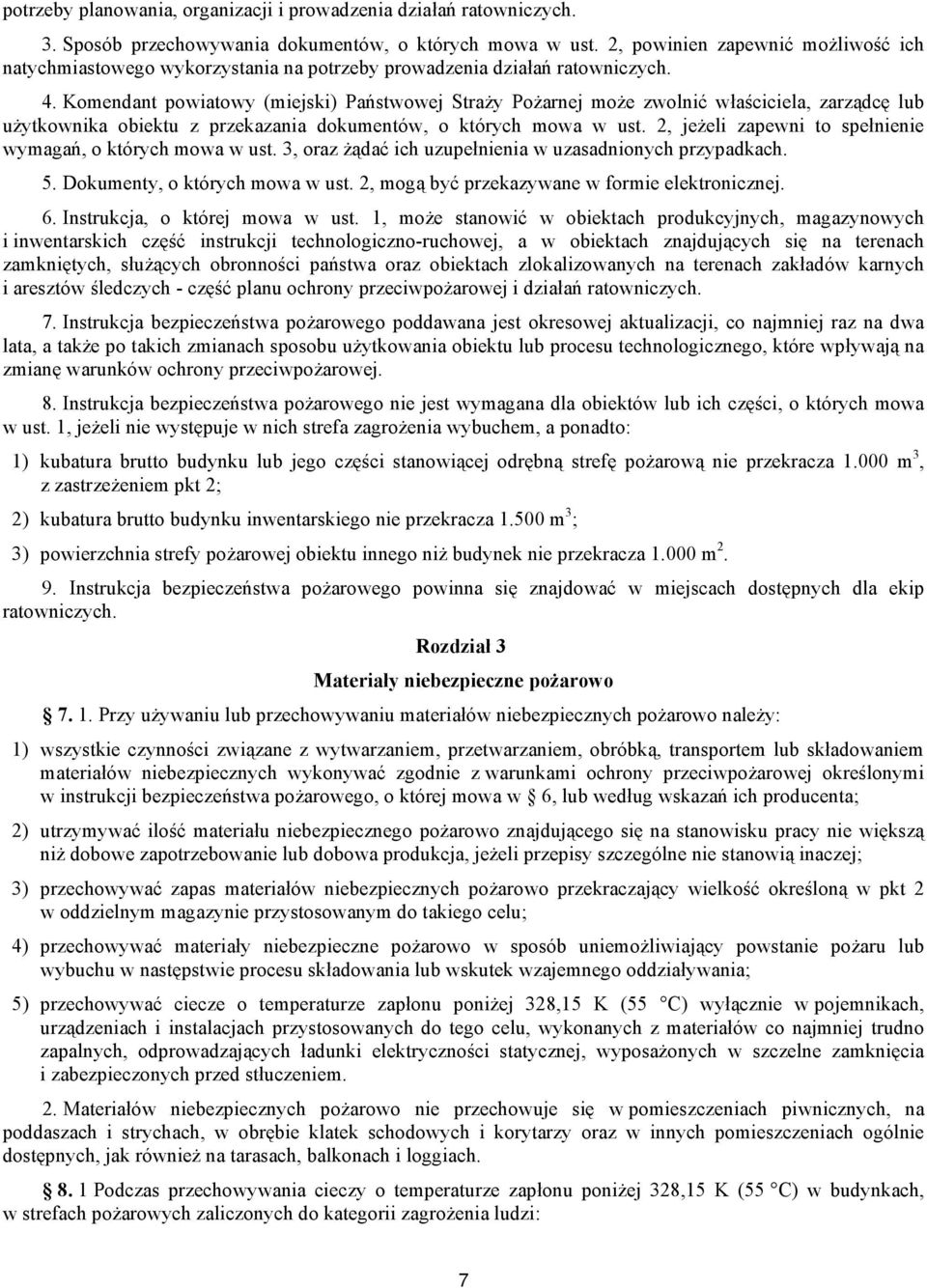 Komendant powiatowy (miejski) Państwowej Straży Pożarnej może zwolnić właściciela, zarządcę lub użytkownika obiektu z przekazania dokumentów, o których mowa w ust.