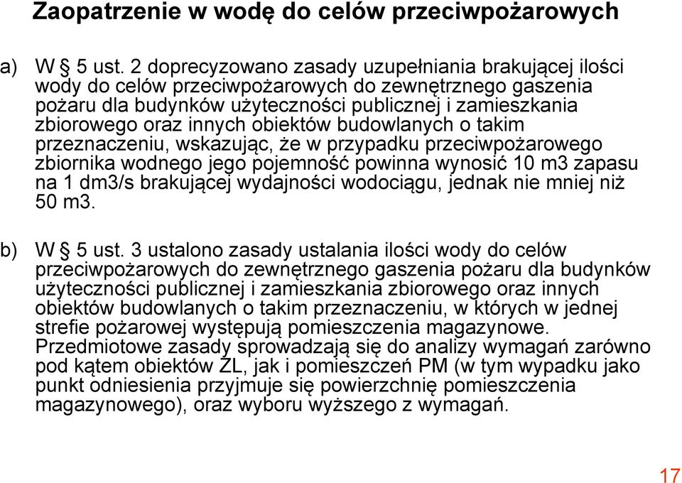 obiektów budowlanych o takim przeznaczeniu, wskazując, że w przypadku przeciwpożarowego zbiornika ik wodnego jego pojemność powinna wynosić 10 m3 zapasu na 1 dm3/s brakującej wydajności wodociągu,