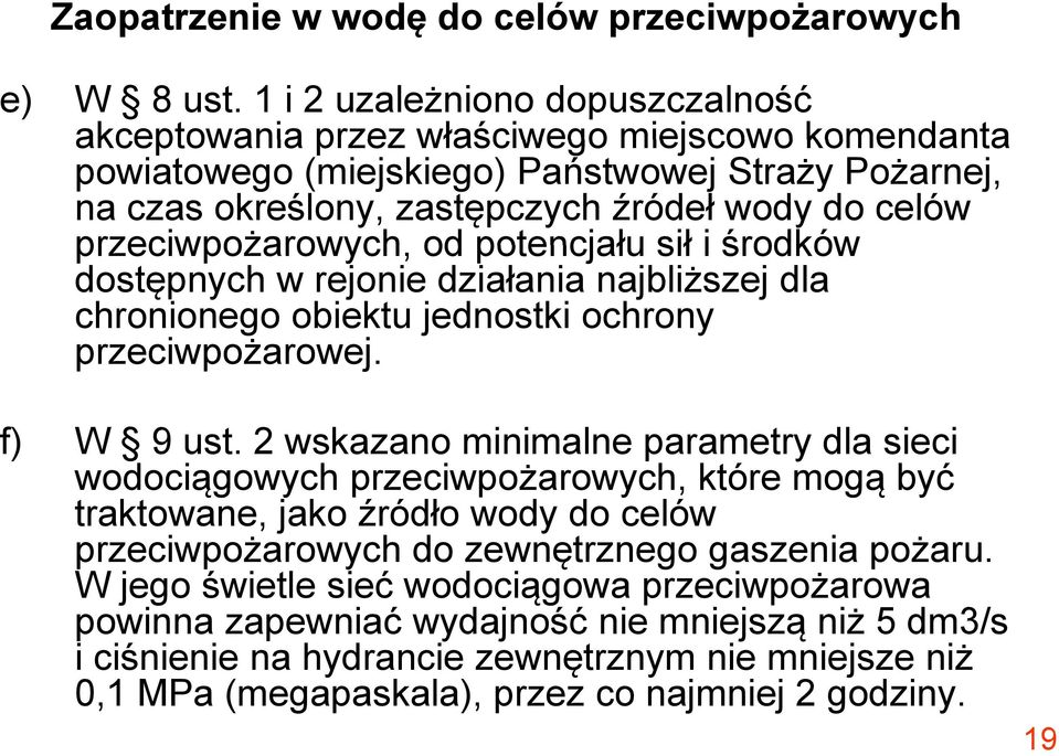 przeciwpożarowych, od potencjału sił i środków dostępnych w rejonie działania najbliższej dla chronionego obiektu jednostki ochrony przeciwpożarowej. f) W 9 ust.