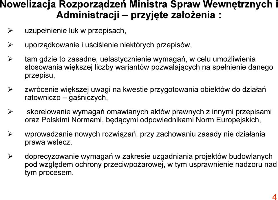 działań ratowniczo gaśniczych, skorelowanie wymagań omawianych aktów prawnych z innymi przepisami oraz Polskimi Normami, będącymi odpowiednikami Norm Europejskich, wprowadzanie nowych rozwiązań,