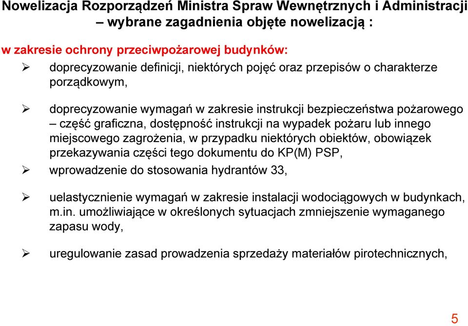 miejscowego zagrożenia, w przypadku niektórych obiektów, obowiązek przekazywania części tego dokumentu do KP(M) PSP, wprowadzenie do stosowania hydrantów 33, uelastycznienie wymagań w zakresie