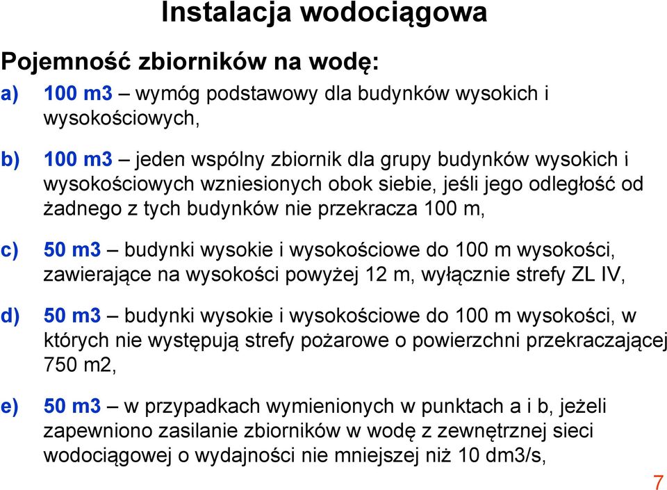 na wysokości powyżej 12 m, wyłącznie strefy ZL IV, d) 50 m3 budynki wysokie i wysokościowe do 100 m wysokości, w których nie występują strefy pożarowe o powierzchni przekraczającej