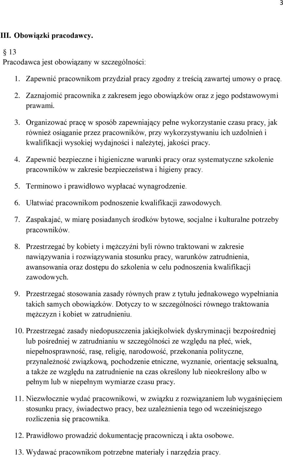 Organizować pracę w sposób zapewniający pełne wykorzystanie czasu pracy, jak również osiąganie przez pracowników, przy wykorzystywaniu ich uzdolnień i kwalifikacji wysokiej wydajności i należytej,