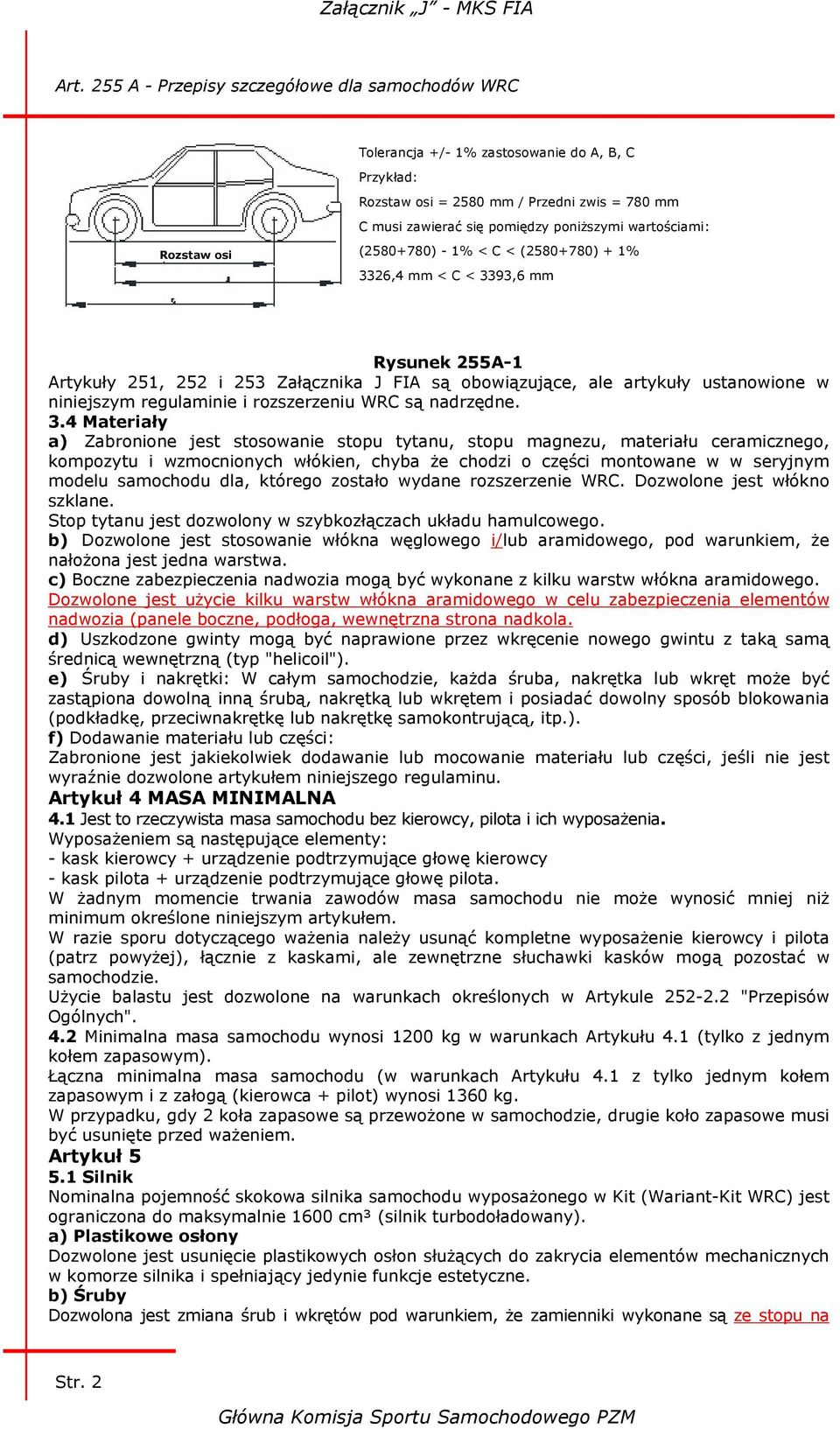 a) Zabronione jest stosowanie stopu tytanu, stopu magnezu, materiału ceramicznego, kompozytu i wzmocnionych włókien, chyba że chodzi o części montowane w w seryjnym modelu samochodu dla, którego