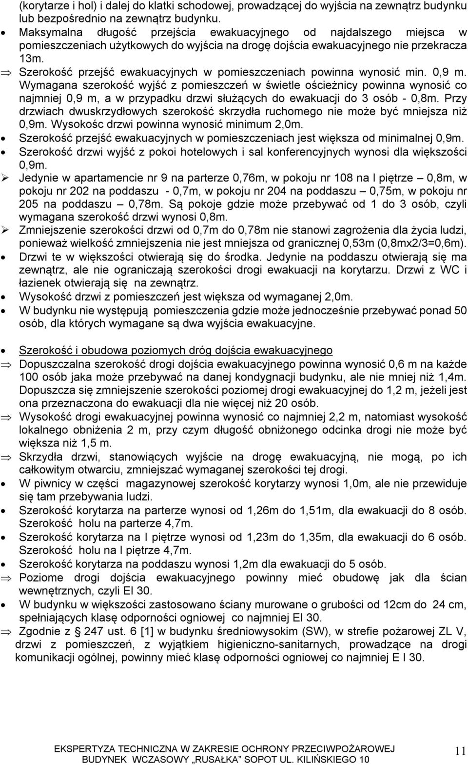 Szerokość przejść ewakuacyjnych w pomieszczeniach powinna wynosić min. 0,9 m.