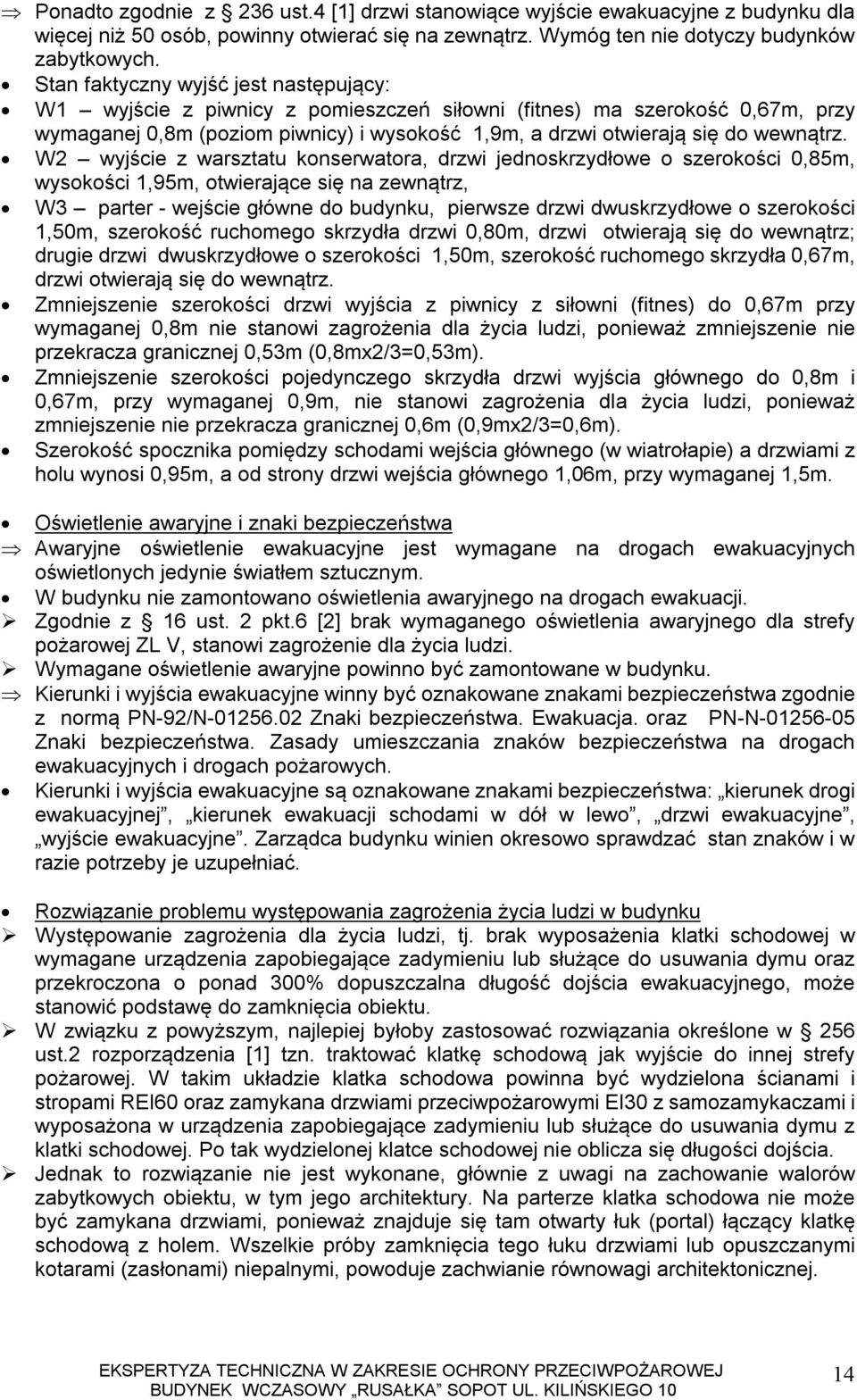 W2 wyjście z warsztatu konserwatora, drzwi jednoskrzydłowe o szerokości 0,85m, wysokości 1,95m, otwierające się na zewnątrz, W3 parter - wejście główne do budynku, pierwsze drzwi dwuskrzydłowe o