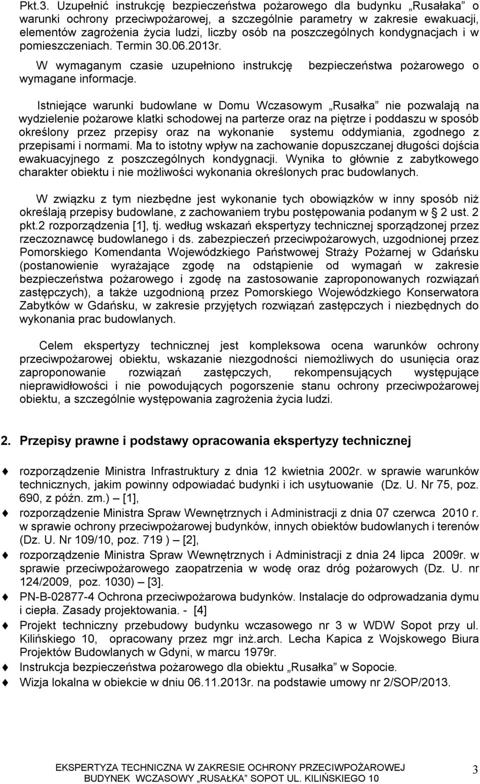 poszczególnych kondygnacjach i w pomieszczeniach. Termin 30.06.2013r. W wymaganym czasie uzupełniono instrukcję wymagane informacje.