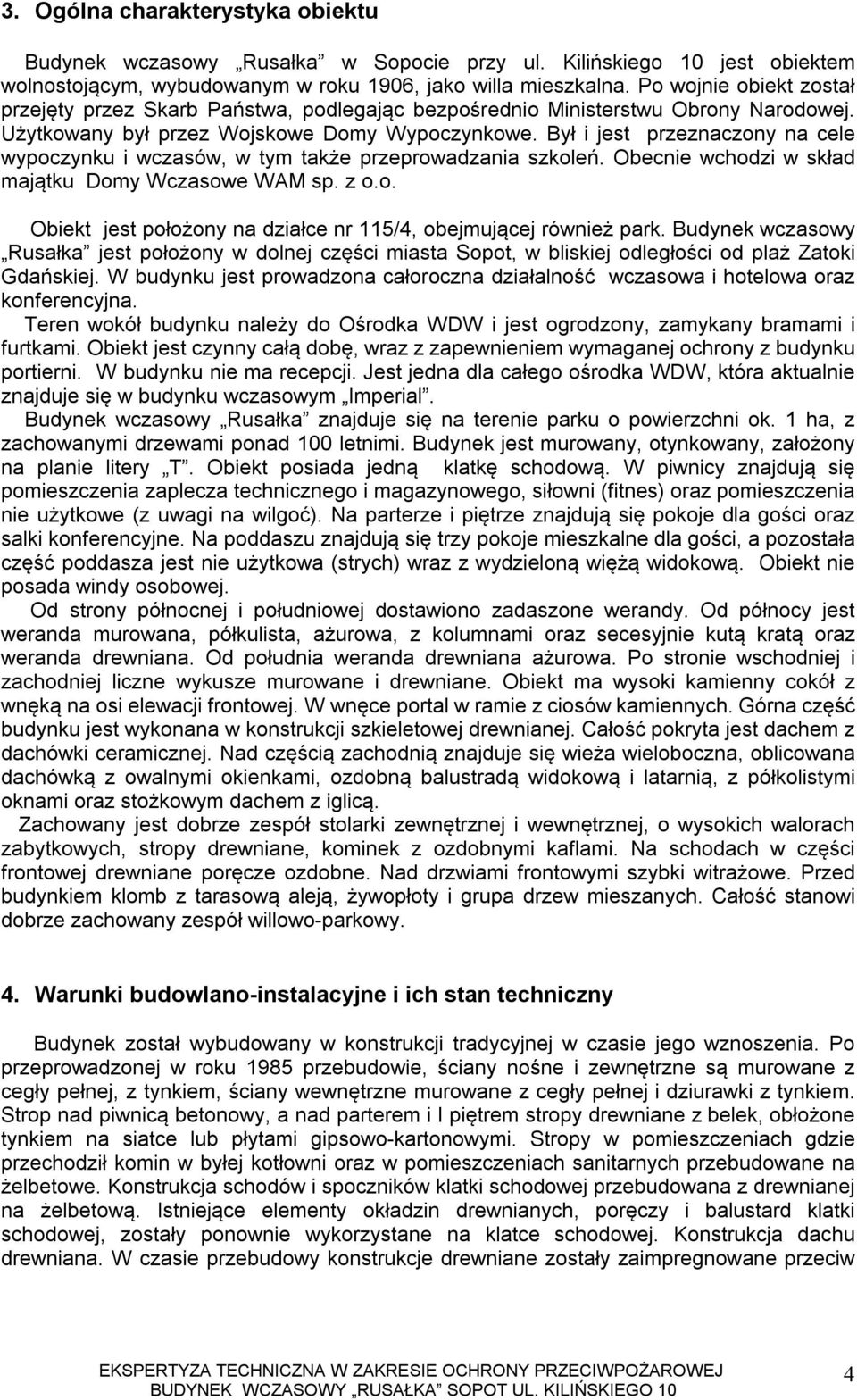 Był i jest przeznaczony na cele wypoczynku i wczasów, w tym także przeprowadzania szkoleń. Obecnie wchodzi w skład majątku Domy Wczasowe WAM sp. z o.o. Obiekt jest położony na działce nr 115/4, obejmującej również park.