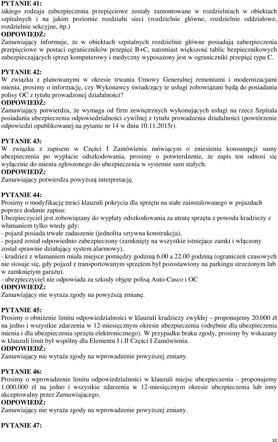 ) Zamawiający informuje, że w obiektach szpitalnych rozdzielnie główne posiadają zabezpieczenia przepięciowe w postaci ograniczników przepięć B+C, natomiast większość tablic bezpiecznikowych