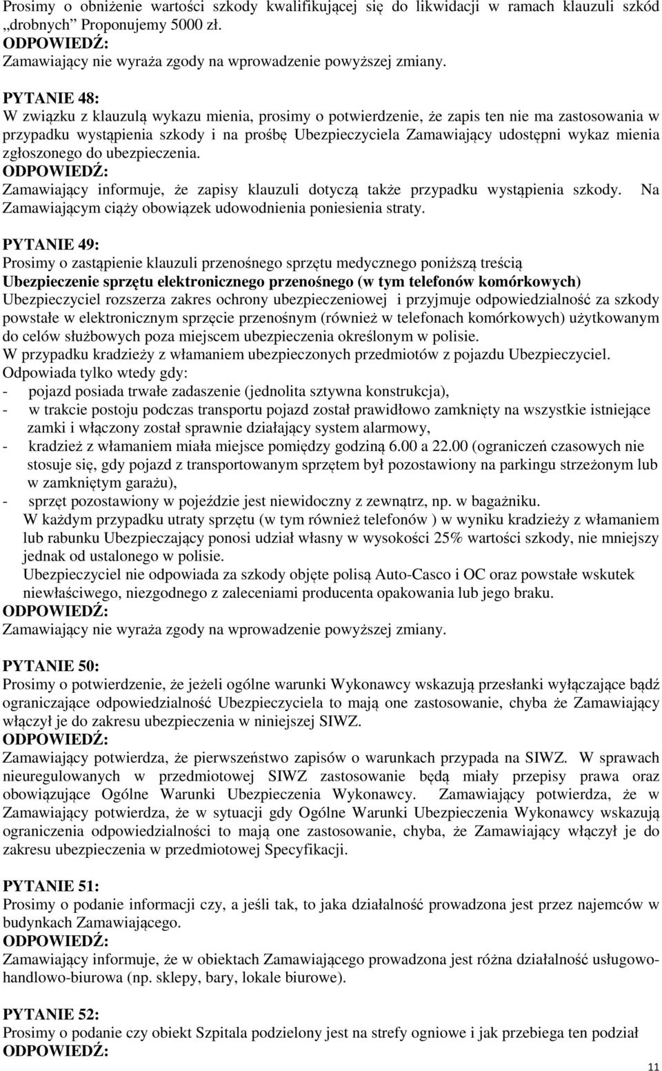 zgłoszonego do ubezpieczenia. Zamawiający informuje, że zapisy klauzuli dotyczą także przypadku wystąpienia szkody. Na Zamawiającym ciąży obowiązek udowodnienia poniesienia straty.