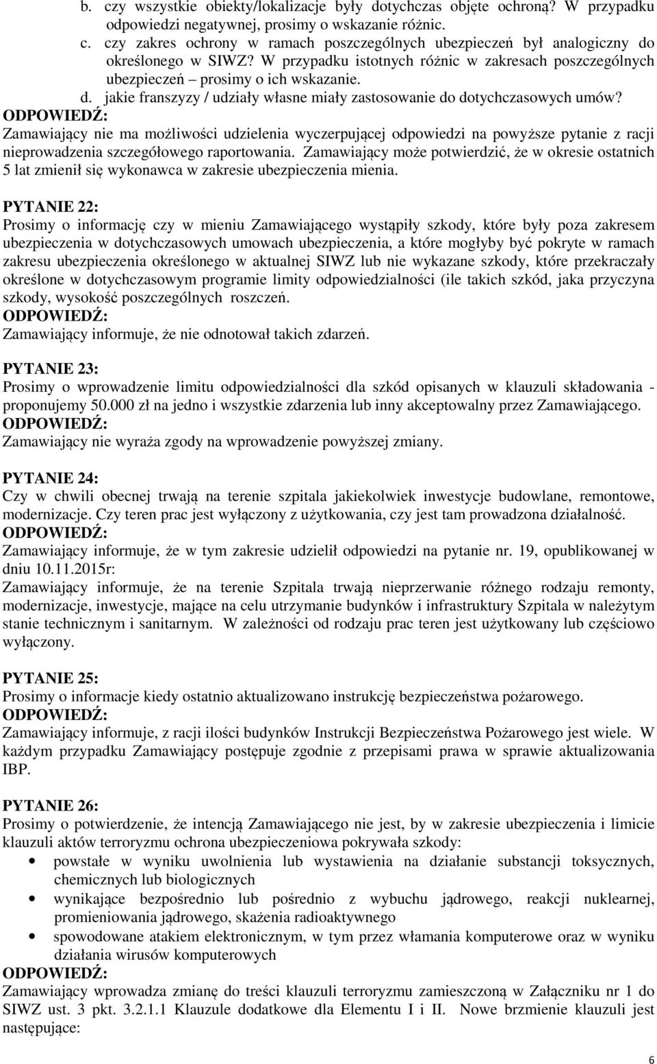 Zamawiający nie ma możliwości udzielenia wyczerpującej odpowiedzi na powyższe pytanie z racji nieprowadzenia szczegółowego raportowania.