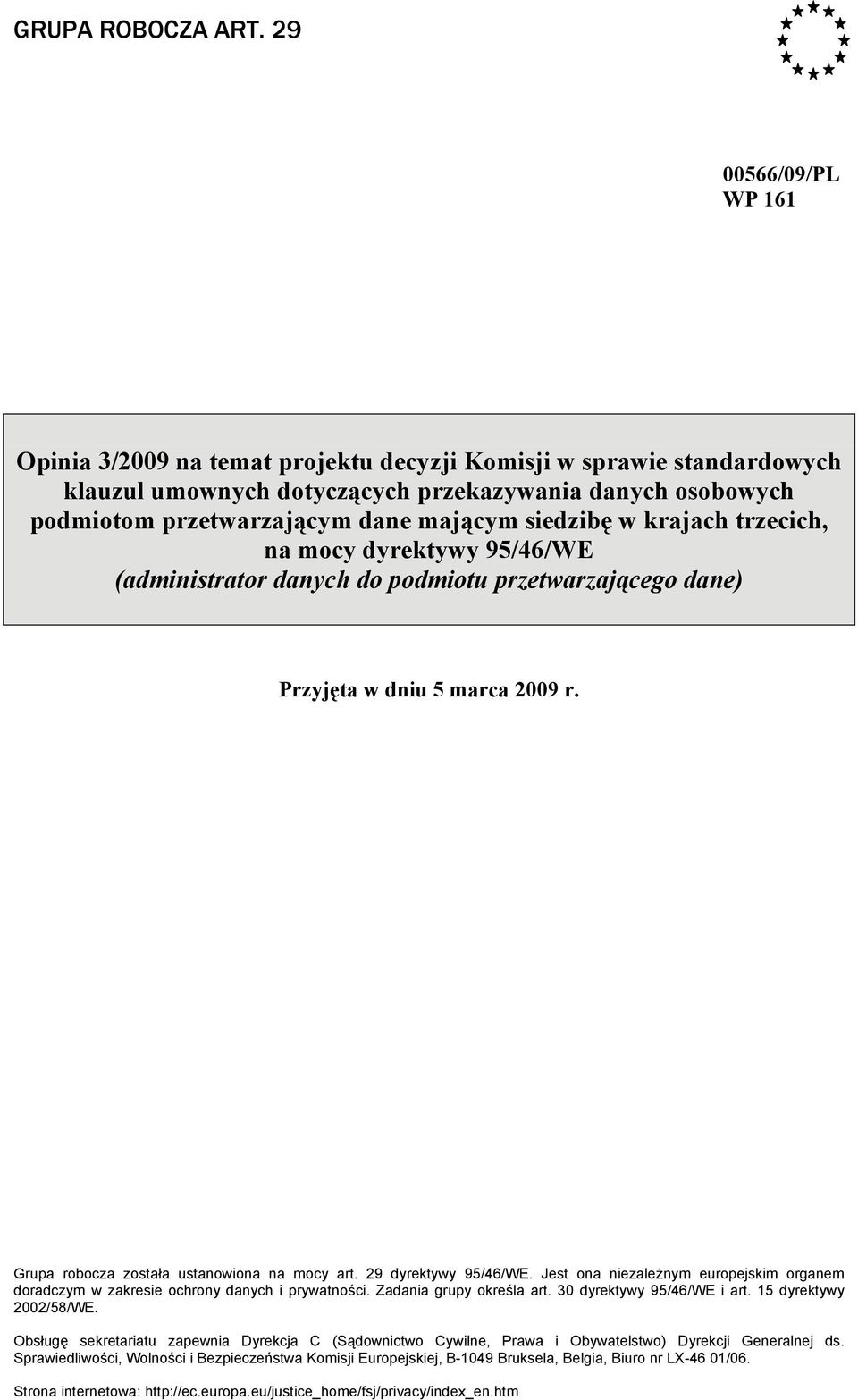 siedzibę w krajach trzecich, na mocy dyrektywy 95/46/WE (administrator danych do podmiotu przetwarzającego dane) Przyjęta w dniu 5 marca 2009 r. Grupa robocza została ustanowiona na mocy art.