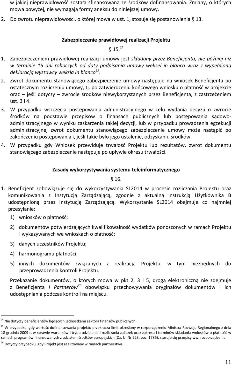 Zabezpieczeniem prawidłowej realizacji umowy jest składany przez Beneficjenta, nie później niż w terminie 15 dni roboczych od daty podpisania umowy weksel in blanco wraz z wypełnioną deklaracją