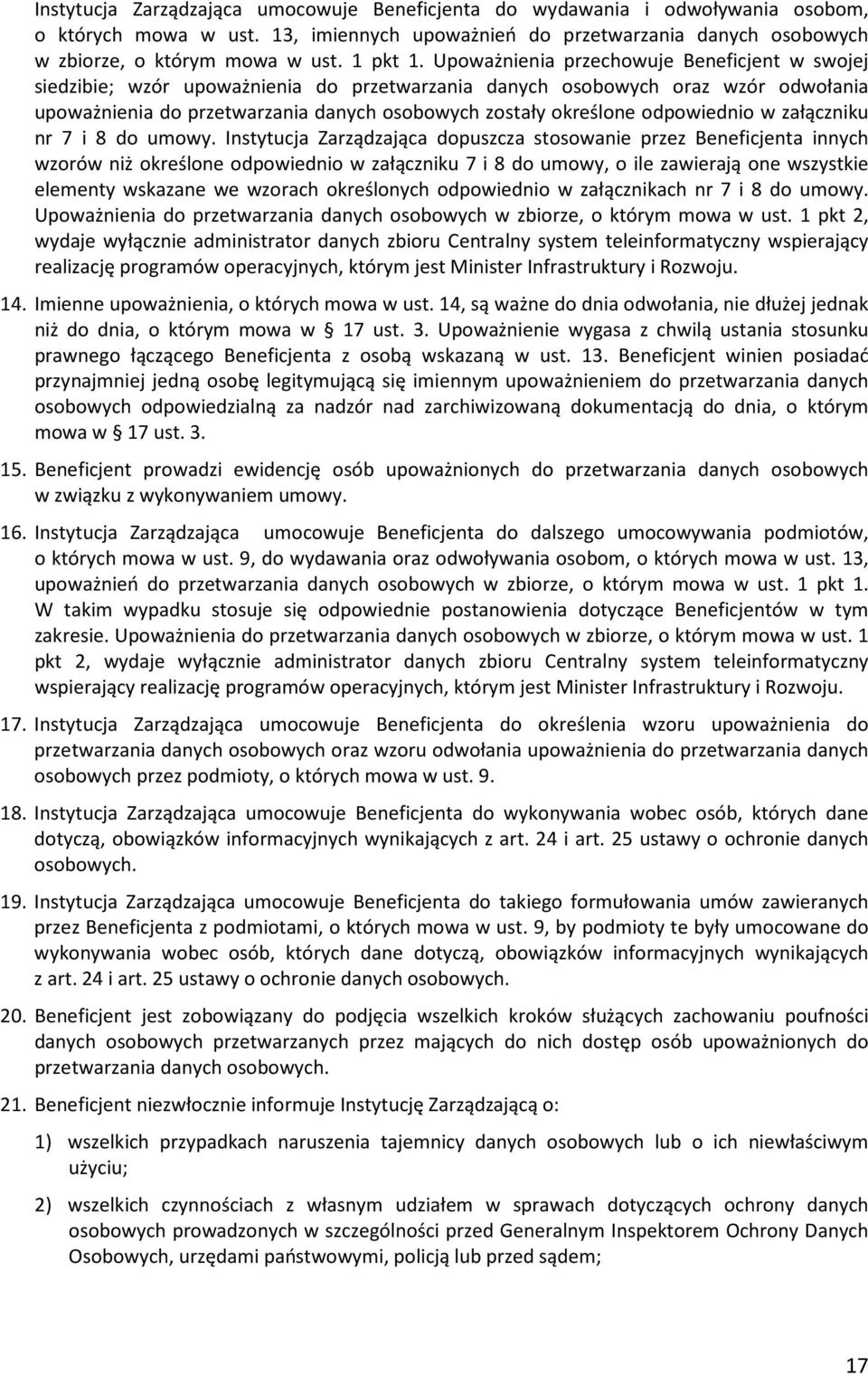 Upoważnienia przechowuje Beneficjent w swojej siedzibie; wzór upoważnienia do przetwarzania danych osobowych oraz wzór odwołania upoważnienia do przetwarzania danych osobowych zostały określone