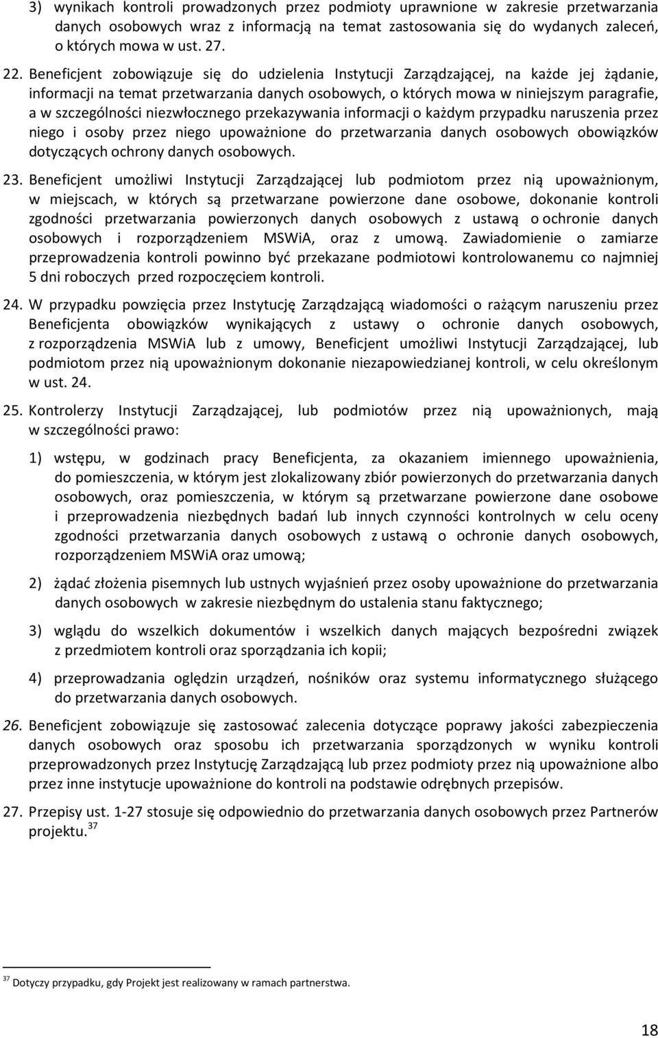 niezwłocznego przekazywania informacji o każdym przypadku naruszenia przez niego i osoby przez niego upoważnione do przetwarzania danych osobowych obowiązków dotyczących ochrony danych osobowych. 23.