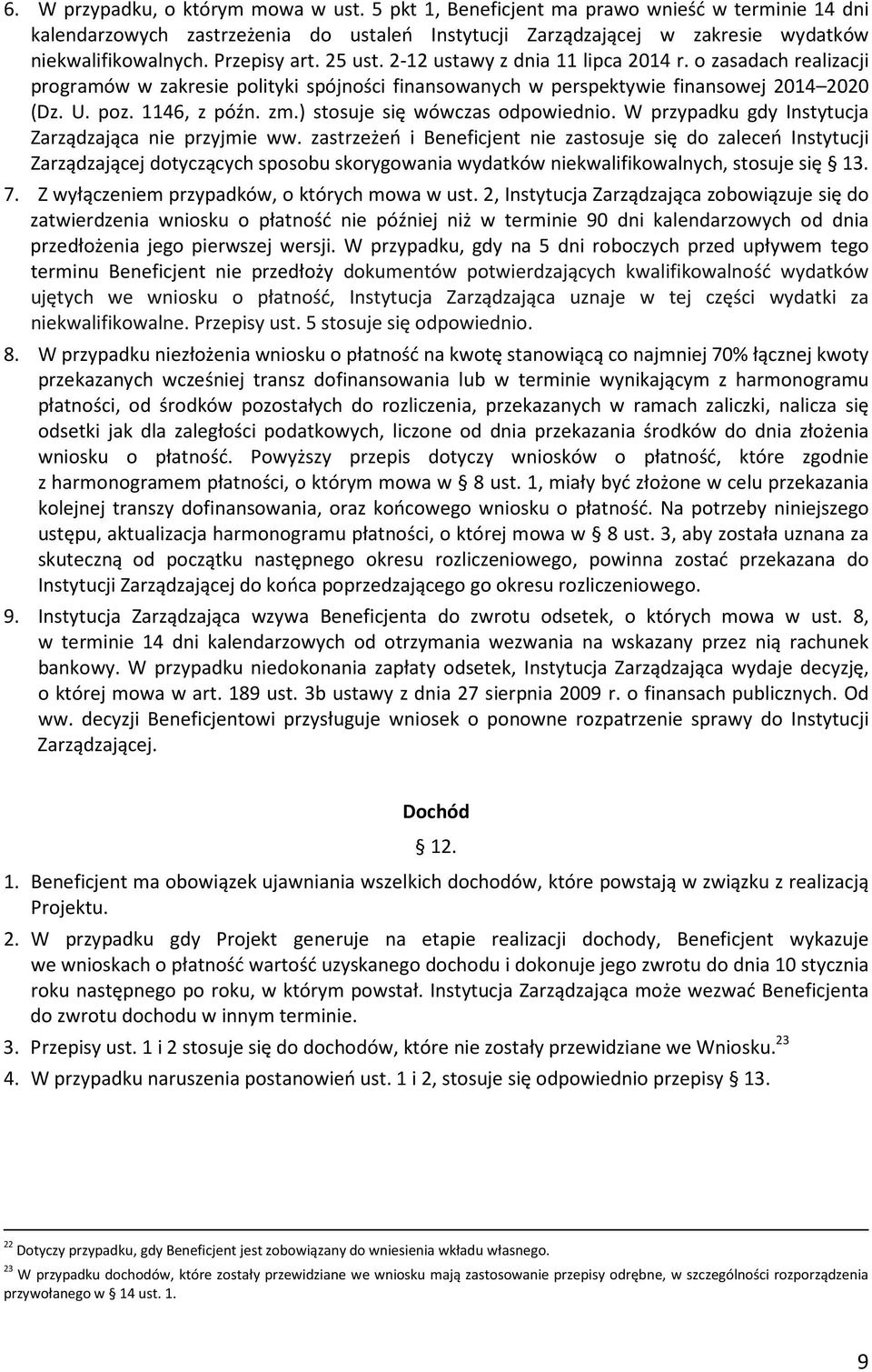 ) stosuje się wówczas odpowiednio. W przypadku gdy Instytucja Zarządzająca nie przyjmie ww.