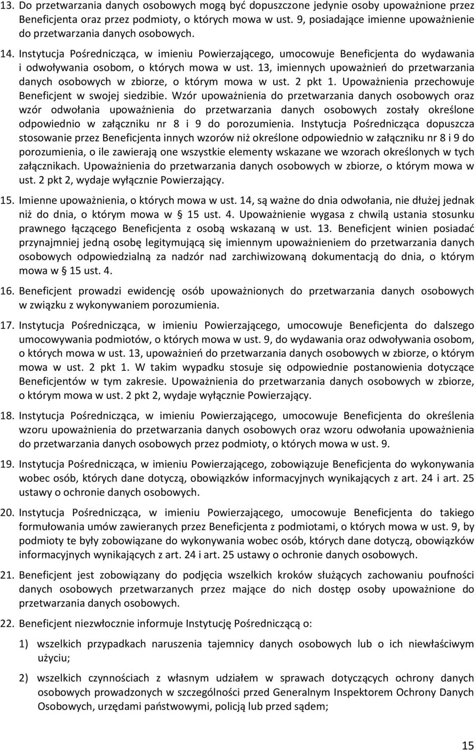 Instytucja Pośrednicząca, w imieniu Powierzającego, umocowuje Beneficjenta do wydawania i odwoływania osobom, o których mowa w ust.