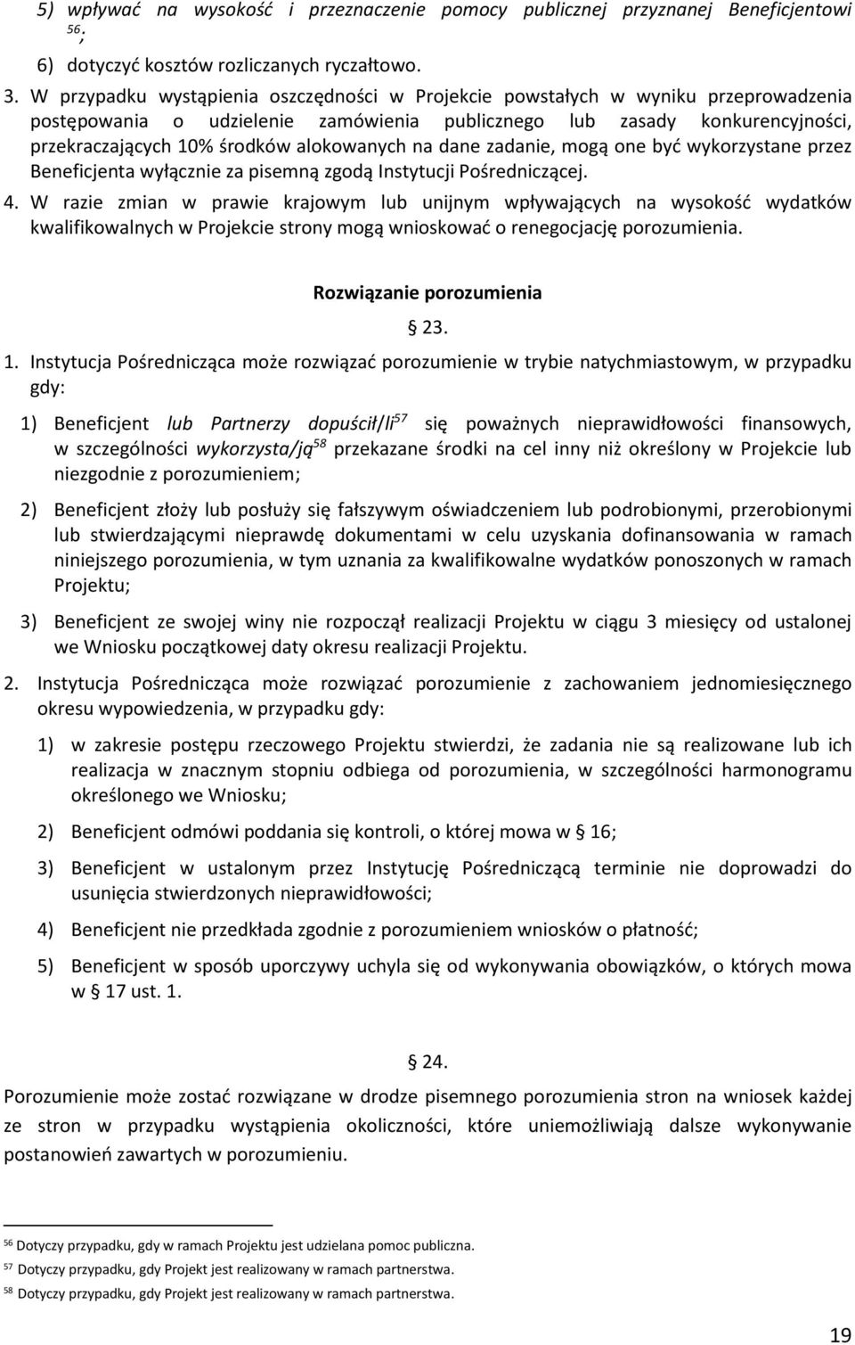 alokowanych na dane zadanie, mogą one być wykorzystane przez Beneficjenta wyłącznie za pisemną zgodą Instytucji Pośredniczącej. 4.