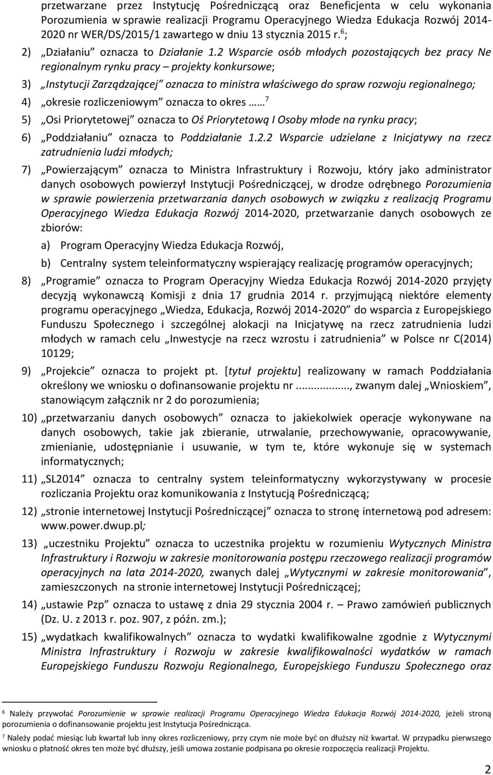 2 Wsparcie osób młodych pozostających bez pracy Ne regionalnym rynku pracy projekty konkursowe; 3) Instytucji Zarządzającej oznacza to ministra właściwego do spraw rozwoju regionalnego; 4) okresie