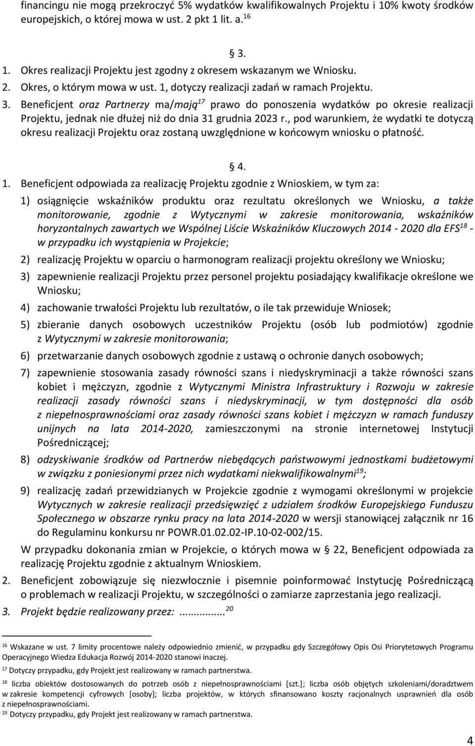 3. Beneficjent oraz Partnerzy ma/mają 17 prawo do ponoszenia wydatków po okresie realizacji Projektu, jednak nie dłużej niż do dnia 31 grudnia 2023 r.