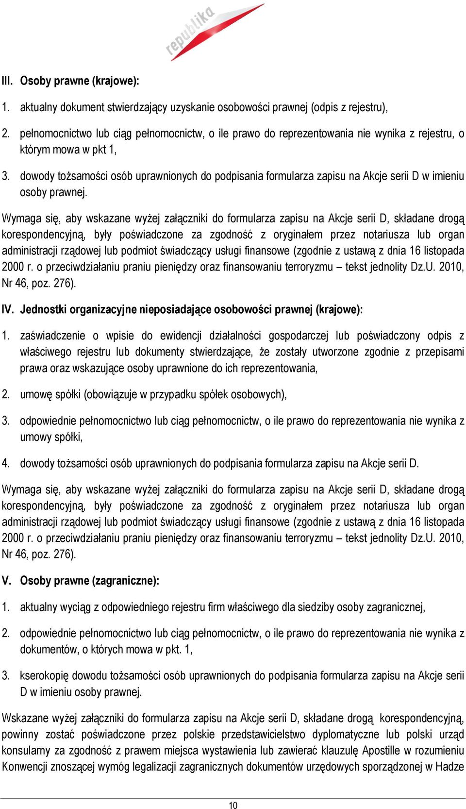 dowody toŝsamości osób uprawnionych do podpisania formularza zapisu na Akcje serii D w imieniu osoby prawnej.