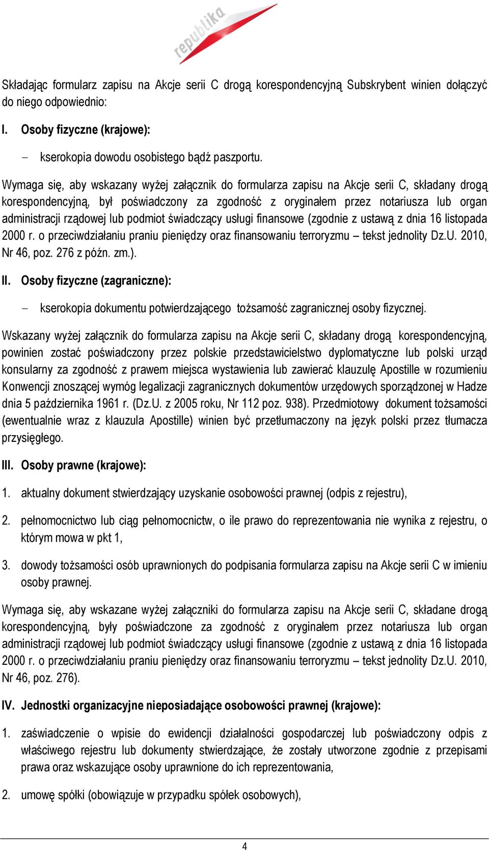 rządowej lub podmiot świadczący usługi finansowe (zgodnie z ustawą z dnia 16 listopada 2000 r. o przeciwdziałaniu praniu pieniędzy oraz finansowaniu terroryzmu tekst jednolity Dz.U. 2010, Nr 46, poz.