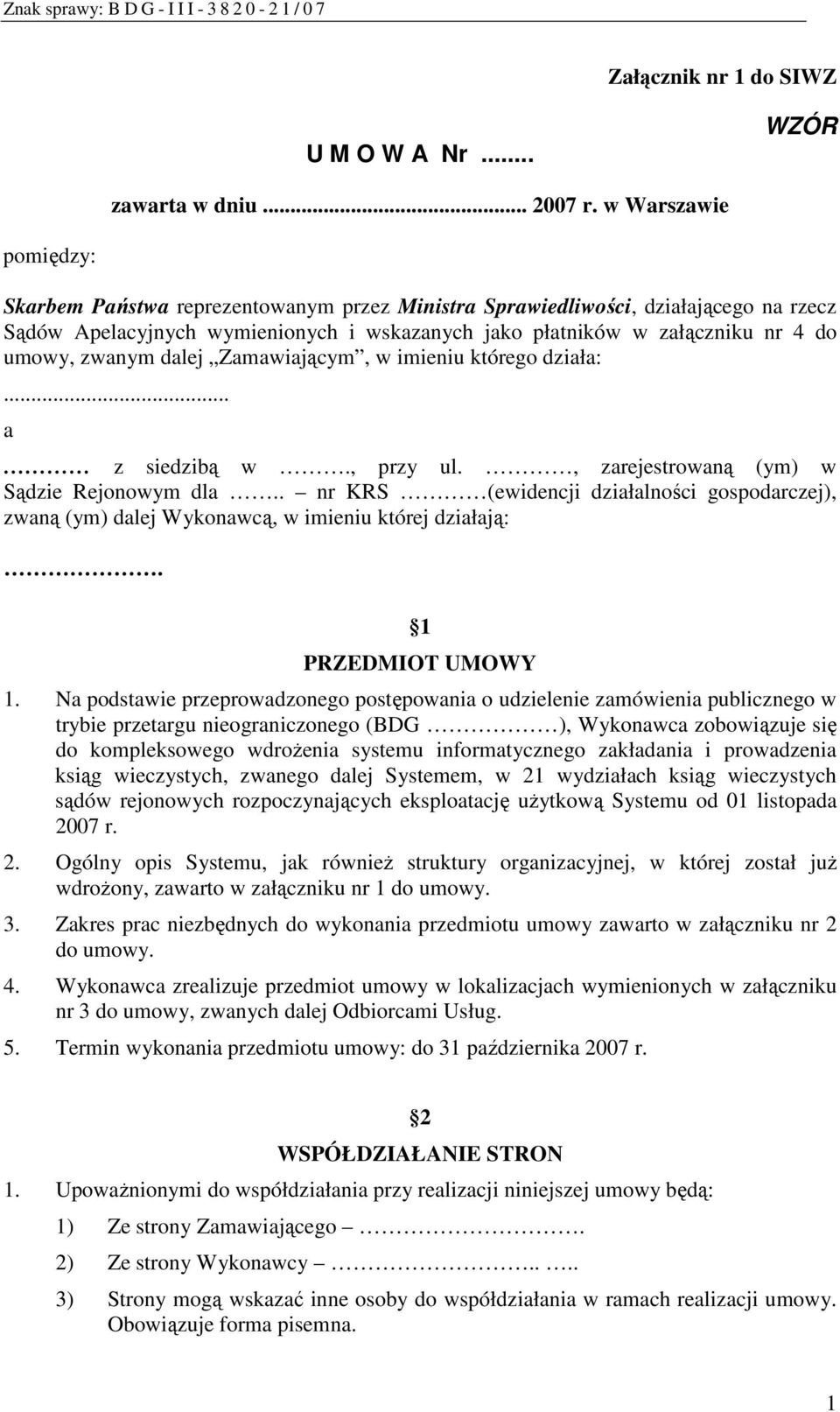 zwanym dalej Zamawiającym, w imieniu którego działa:... a z siedzibą w., przy ul., zarejestrowaną (ym) w Sądzie Rejonowym dla.