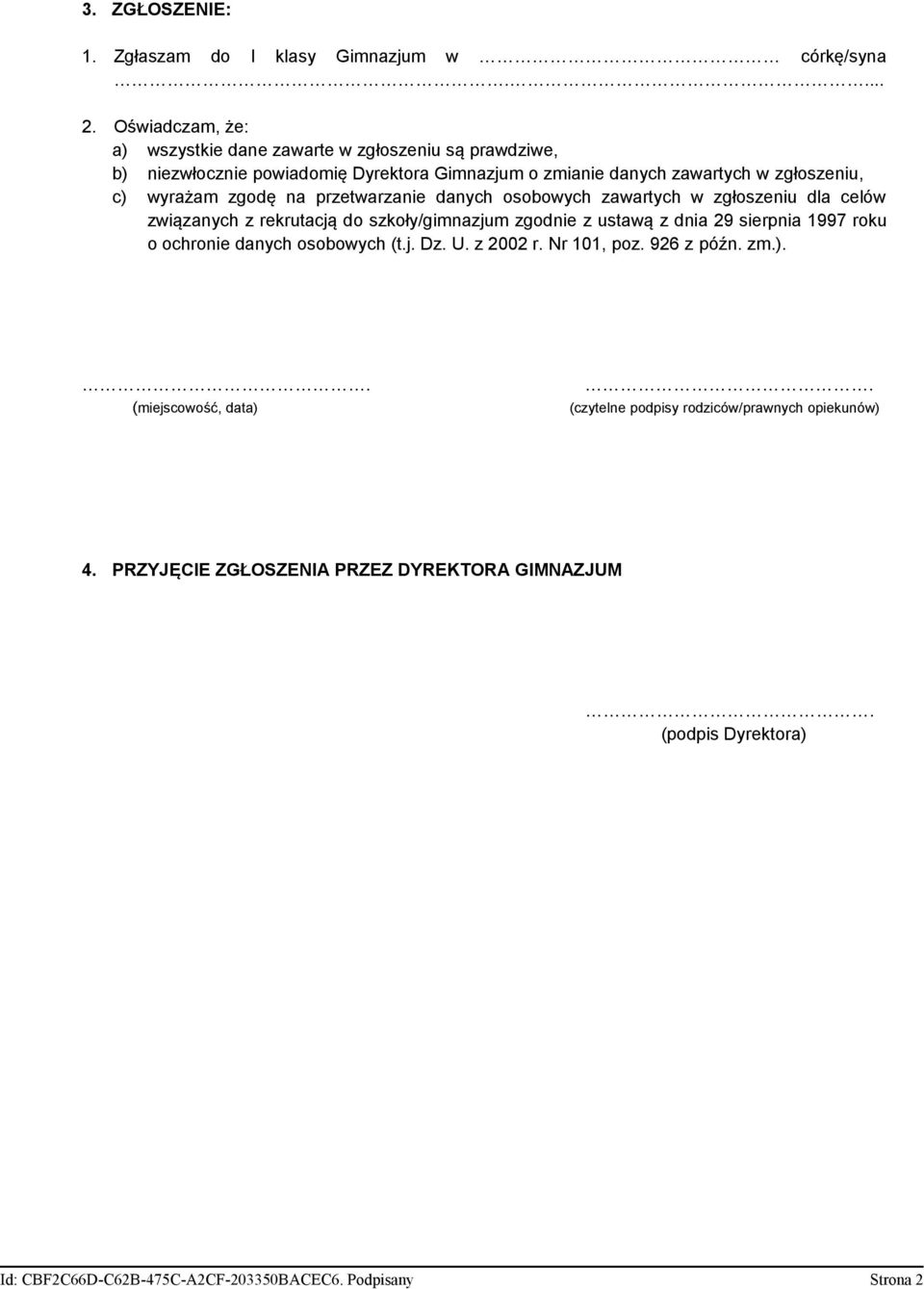 zgodę na przetwarzanie danych osobowych zawartych w zgłoszeniu dla celów związanych z rekrutacją do szkoły/gimnazjum zgodnie z ustawą z dnia 29 sierpnia 1997 roku o