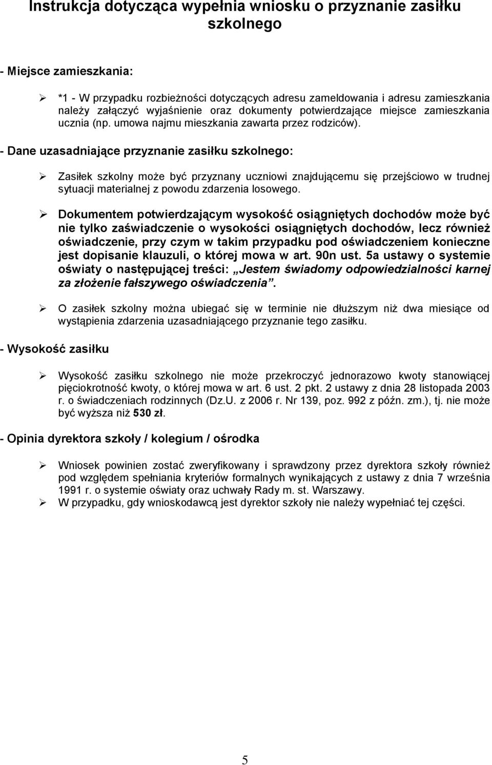 - Dane uzasadniające przyznanie zasiłku szkolnego: Zasiłek szkolny może być przyznany uczniowi znajdującemu się przejściowo w trudnej sytuacji materialnej z powodu zdarzenia losowego.