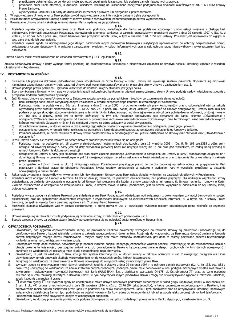 106 i 106a Ustawy Prawo Bankowe, 4) wykorzystania Rachunku lub Karty do działalności sprzecznej z prawem lub niezgodnie z przeznaczeniem. 3.