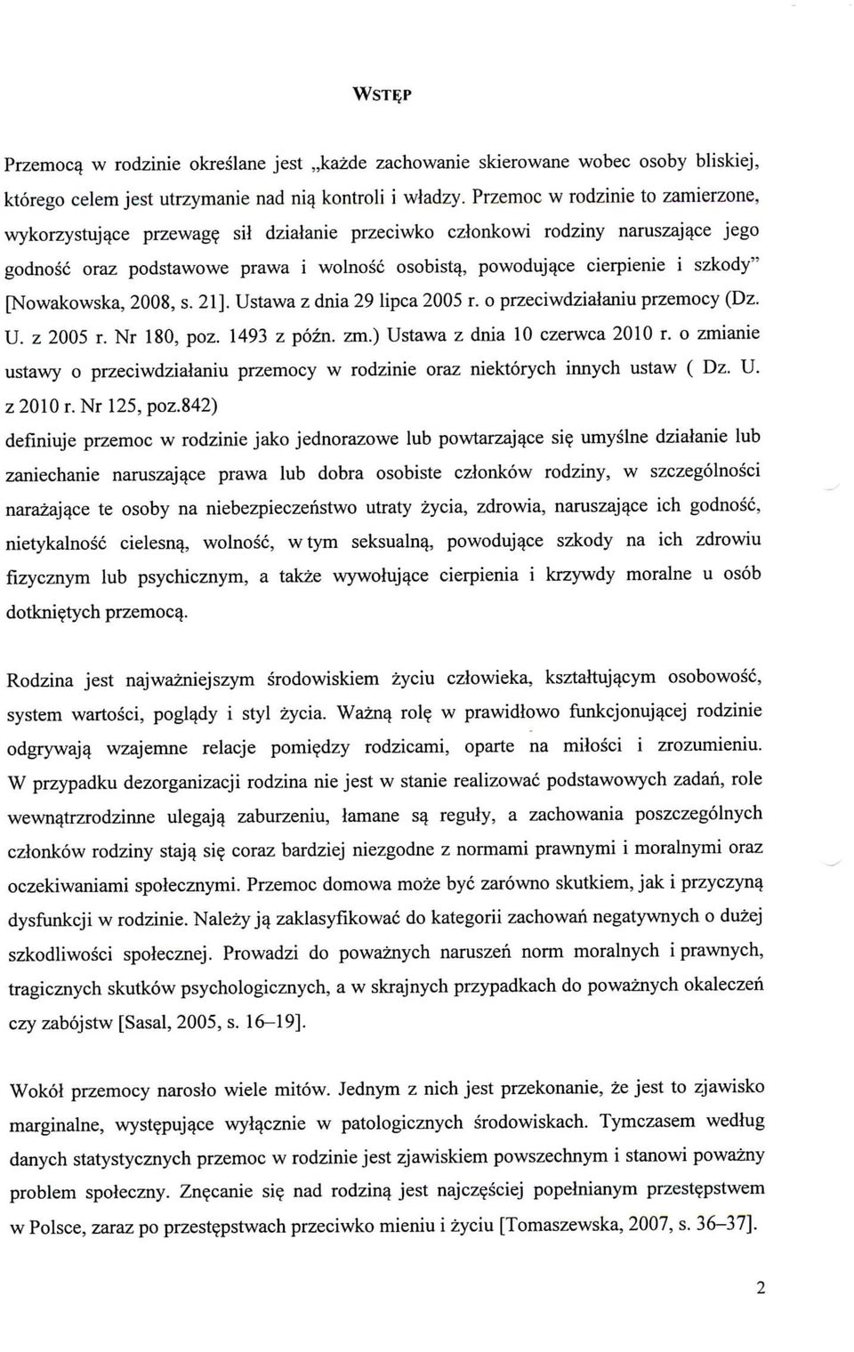 [Nowakowska, 2008, s. 21]. Ustawa z dnia 29 lipca 2005 r. o przeciwdzialaniu przemocy (Dz. U. z 2005 r. Nr 180, poz. 1493 z pozn. zm.) Ustawa z dnia 10 czerwca 2010 r.