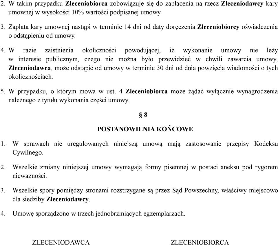 W razie zaistnienia okoliczności powodującej, iż wykonanie umowy nie leży w interesie publicznym, czego nie można było przewidzieć w chwili zawarcia umowy, Zleceniodawca, może odstąpić od umowy w