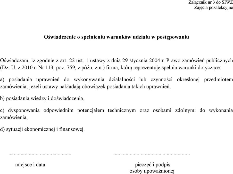 ) firma, którą reprezentuję spełnia warunki dotyczące: a) posiadania uprawnień do wykonywania działalności lub czynności określonej przedmiotem zamówienia, jeżeli ustawy