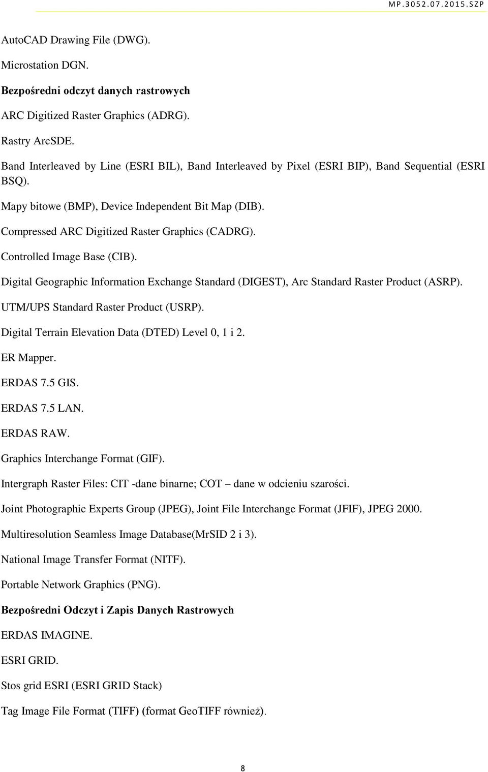 Compressed ARC Digitized Raster Graphics (CADRG). Controlled Image Base (CIB). Digital Geographic Information Exchange Standard (DIGEST), Arc Standard Raster Product (ASRP).