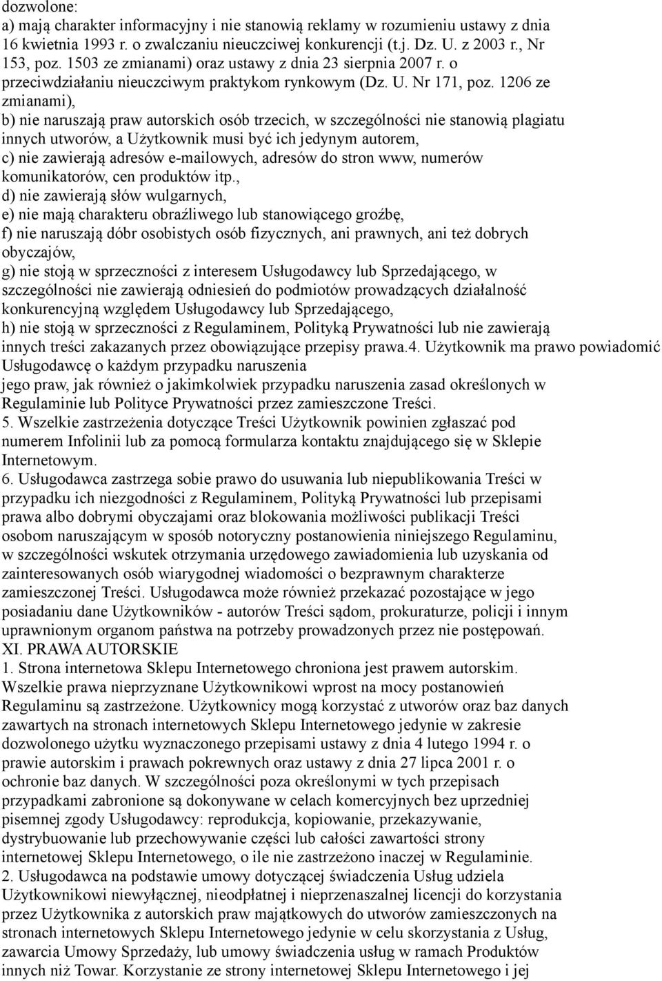 1206 ze zmianami), b) nie naruszają praw autorskich osób trzecich, w szczególności nie stanowią plagiatu innych utworów, a Użytkownik musi być ich jedynym autorem, c) nie zawierają adresów