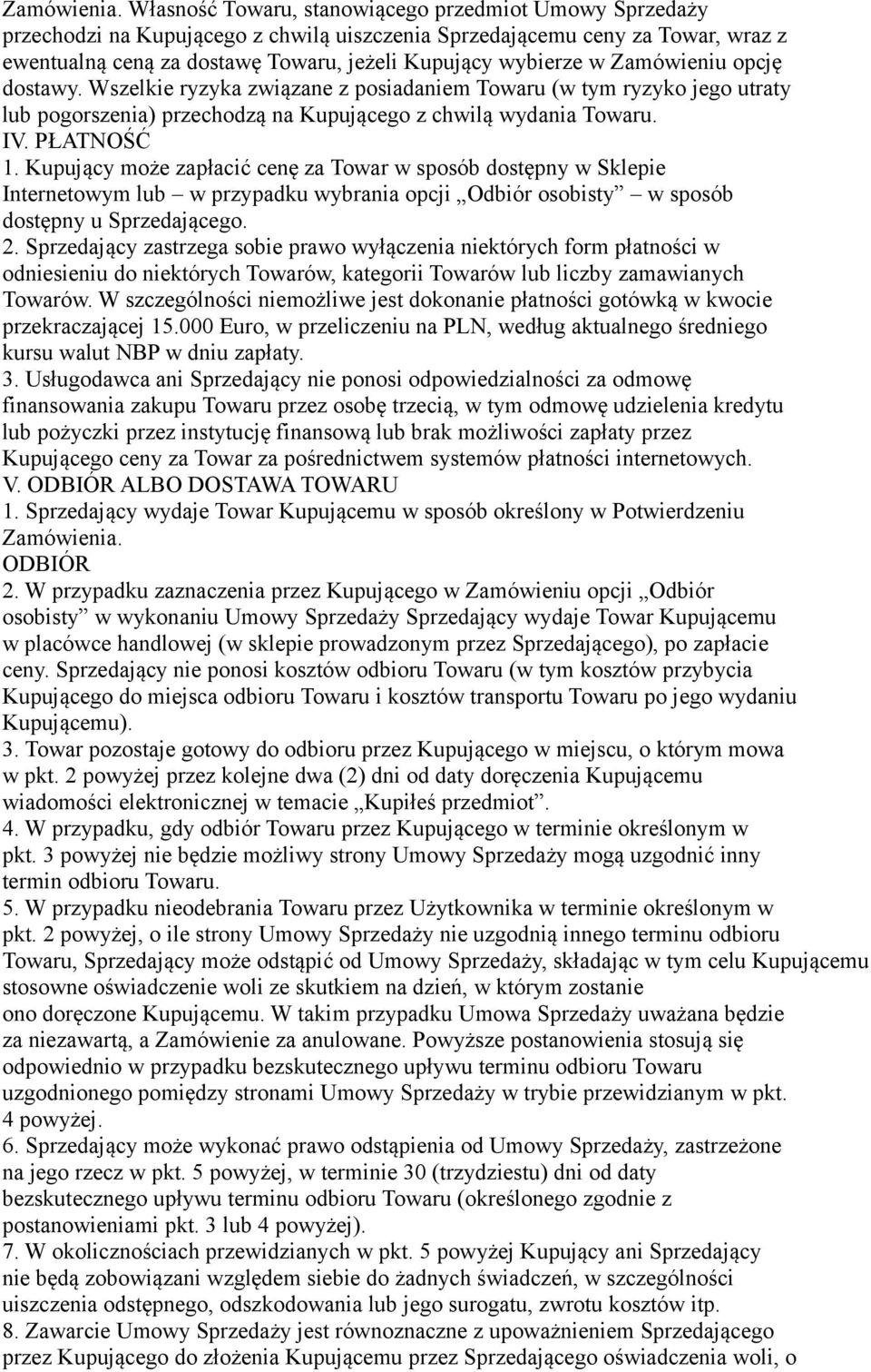 Zamówieniu opcję dostawy. Wszelkie ryzyka związane z posiadaniem Towaru (w tym ryzyko jego utraty lub pogorszenia) przechodzą na Kupującego z chwilą wydania Towaru. IV. PŁATNOŚĆ 1.